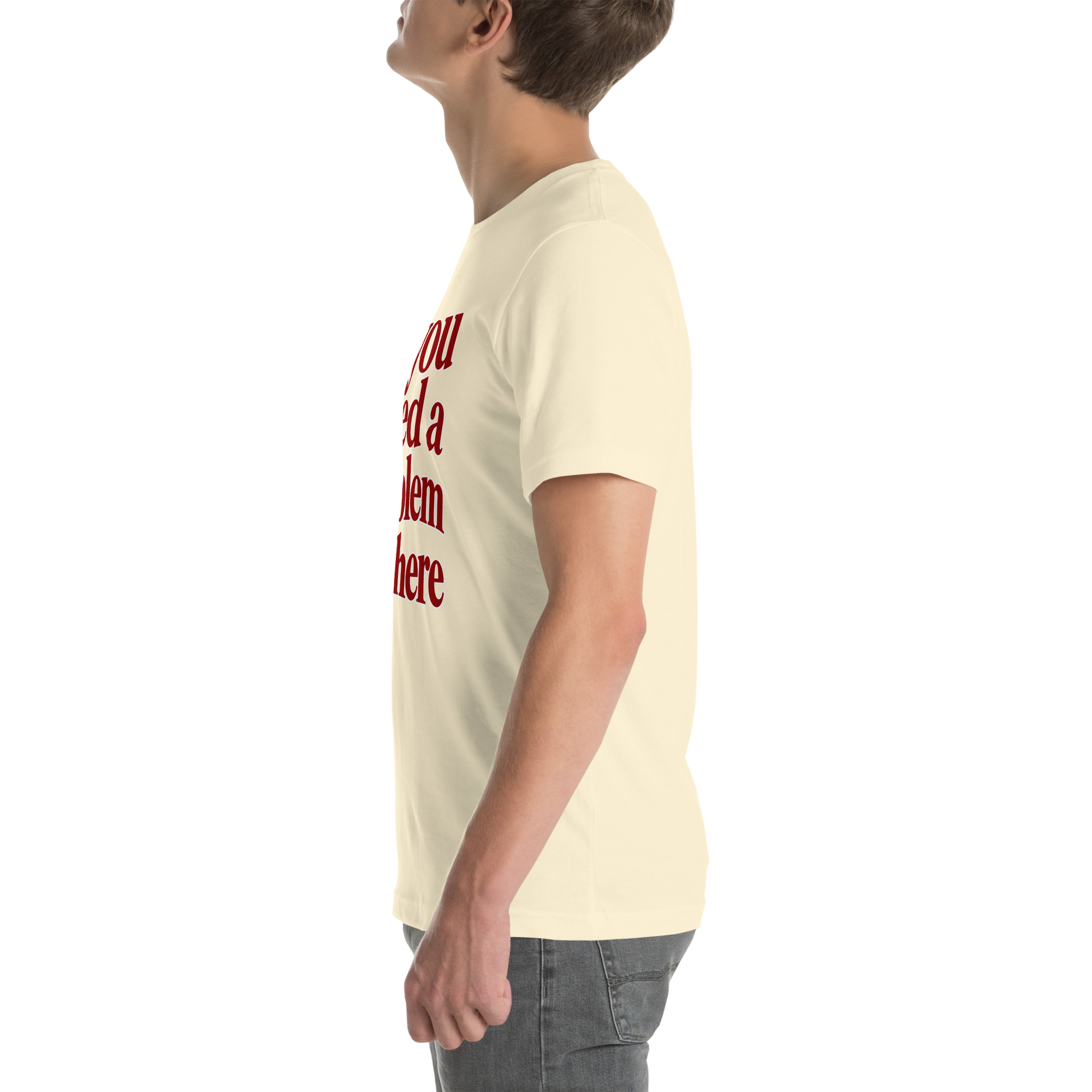 If You Need a Problem, I’m Here t-shirt - Image 47