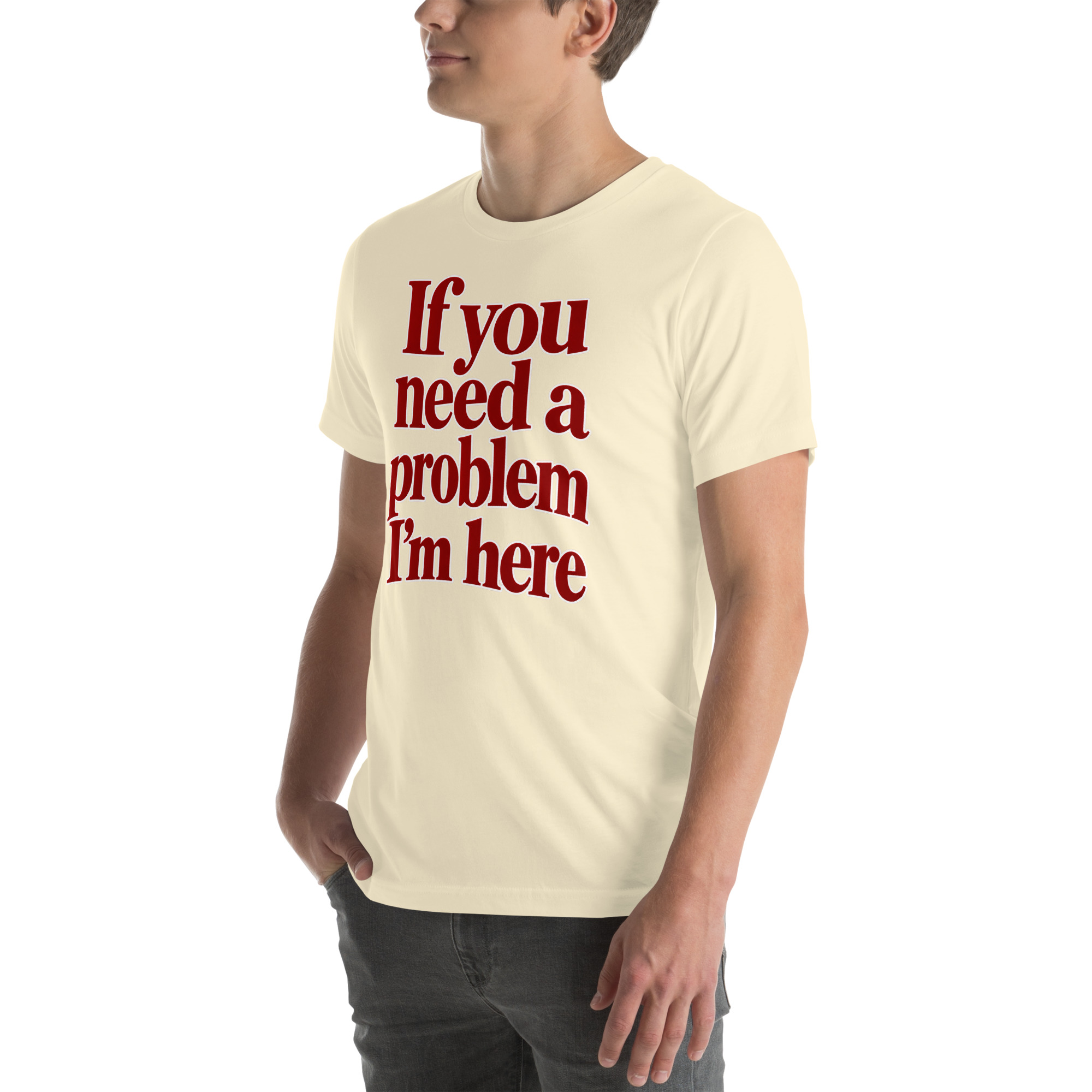 If You Need a Problem, I’m Here t-shirt - Image 48
