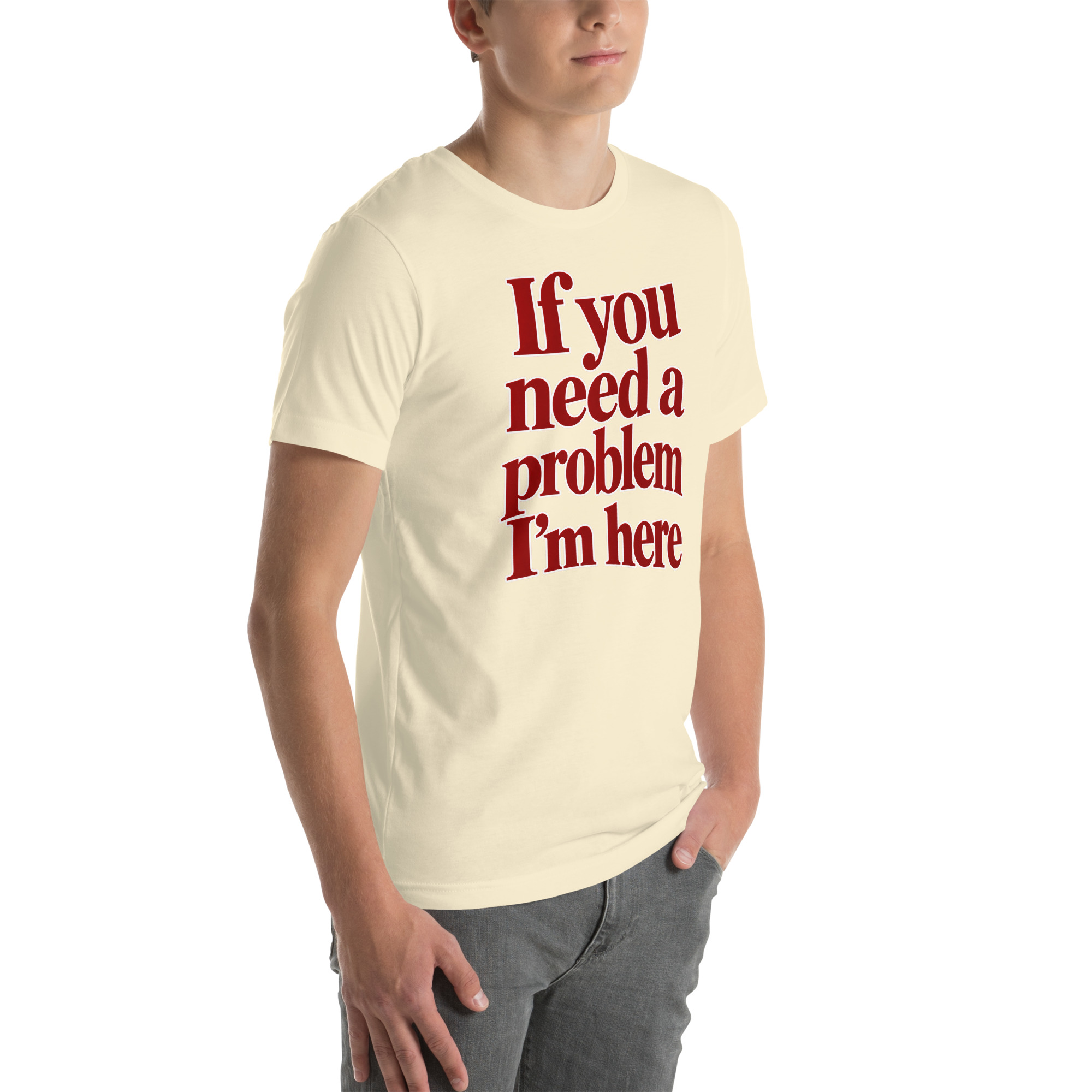 If You Need a Problem, I’m Here t-shirt - Image 50