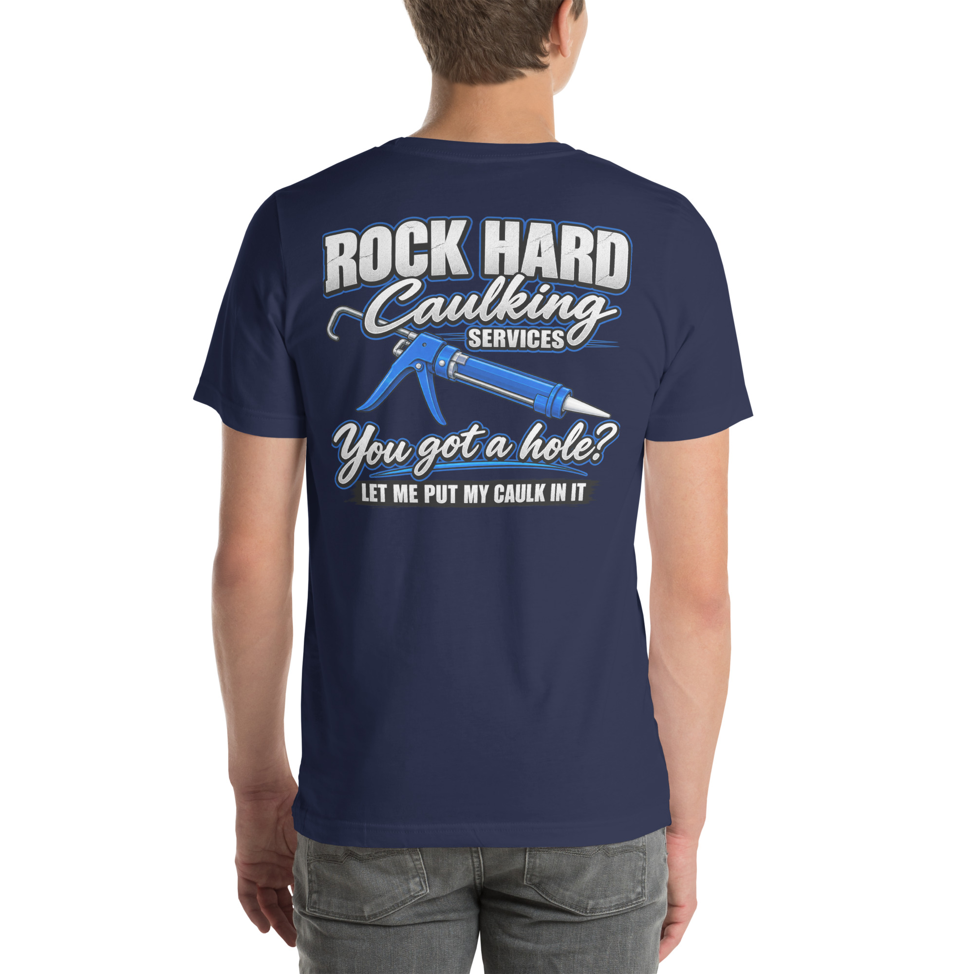 Rock Hard Caulking Services — You Got a Hole? Let Me Put My Caulk in It t-shirt - Image 31