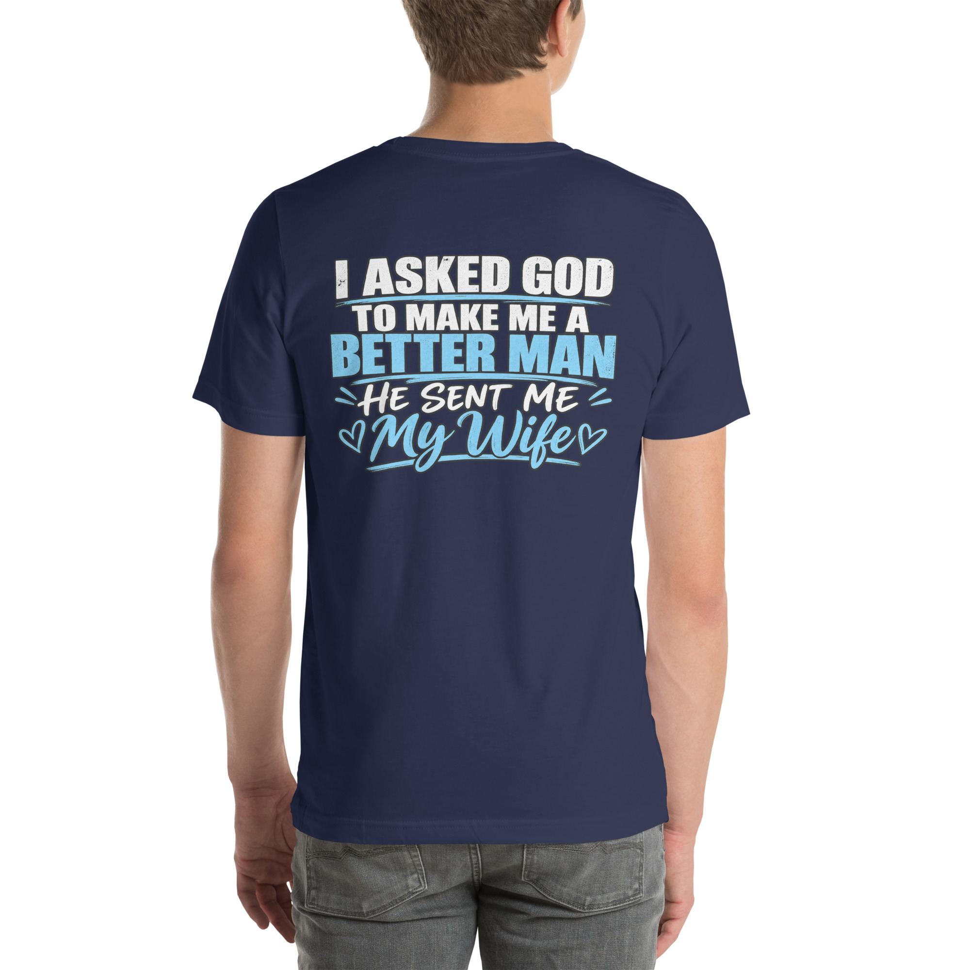 I Asked God to Make Me a Better Man — He Sent Me My Wife t-shirt - Image 33