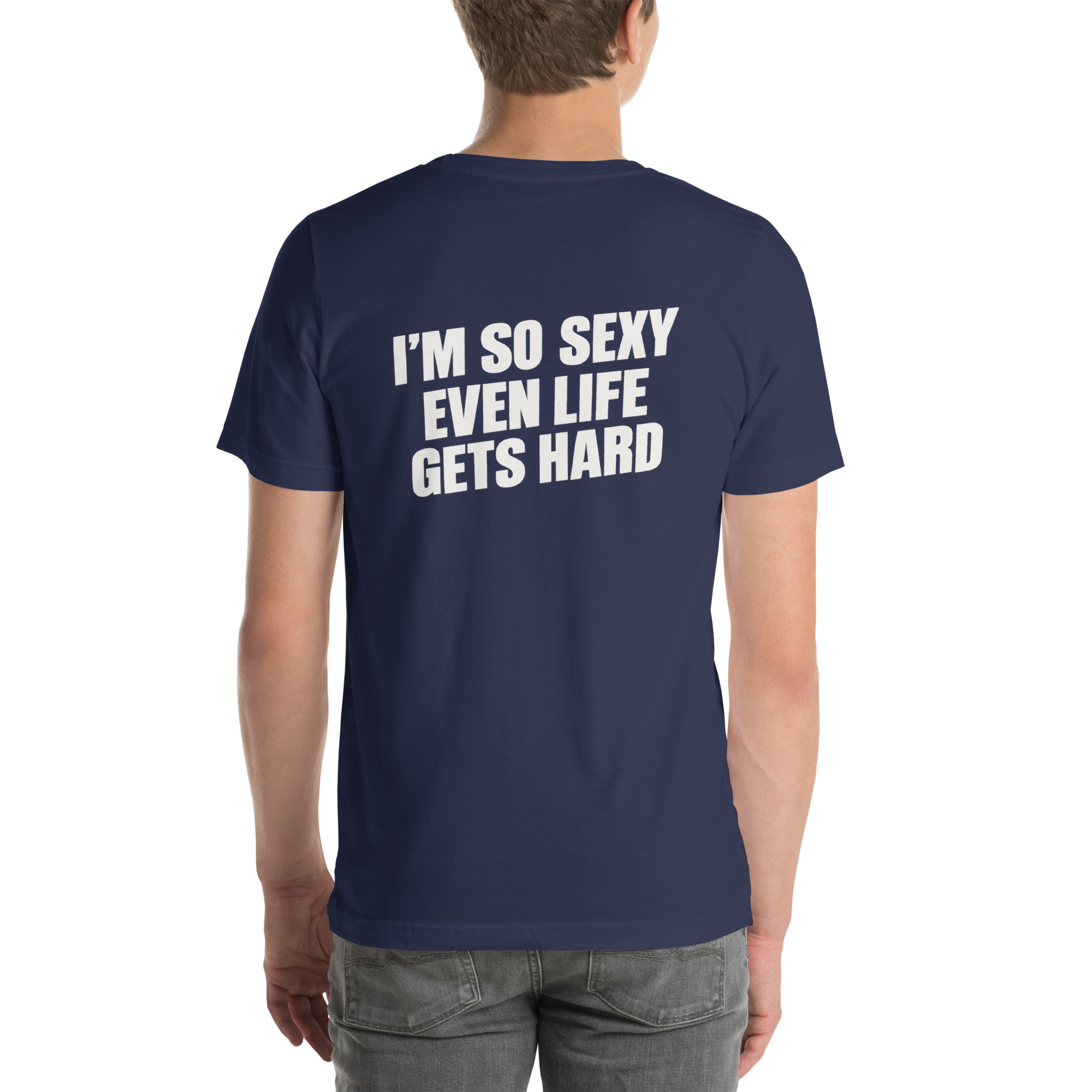 I’m So Sexy Even Life Gets Hard t-shirt - Image 33
