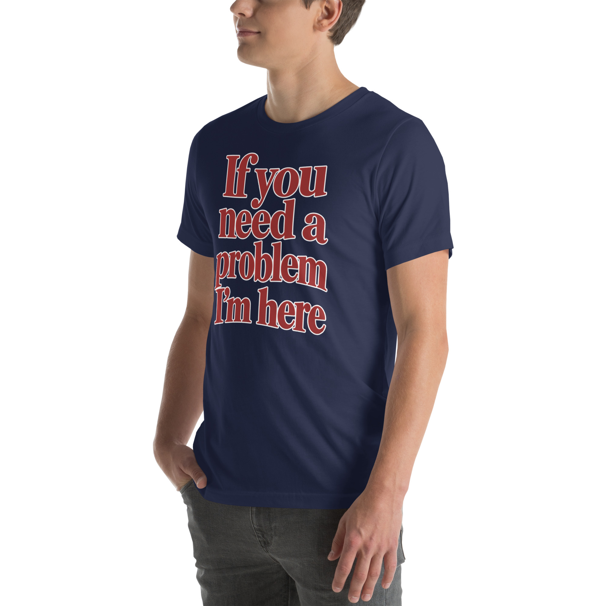 If You Need a Problem, I’m Here t-shirt - Image 36