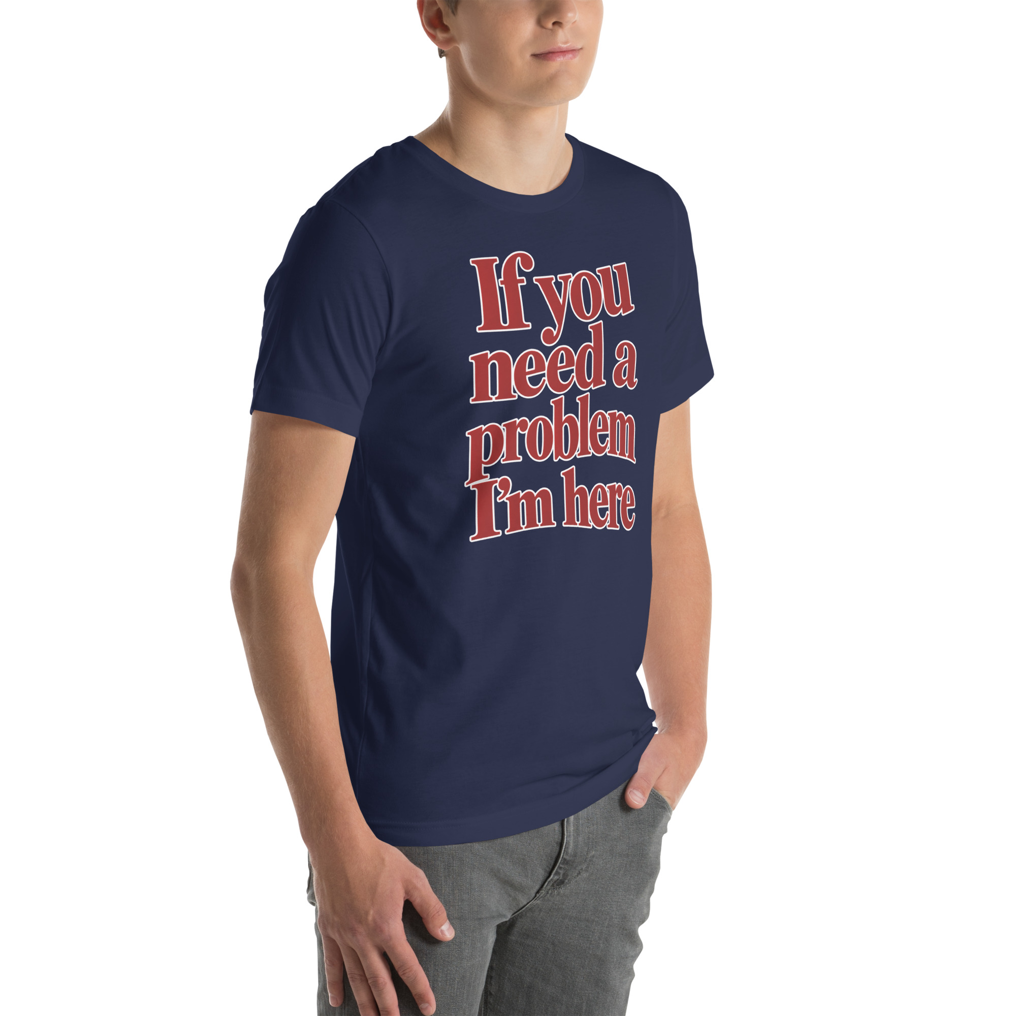 If You Need a Problem, I’m Here t-shirt - Image 38