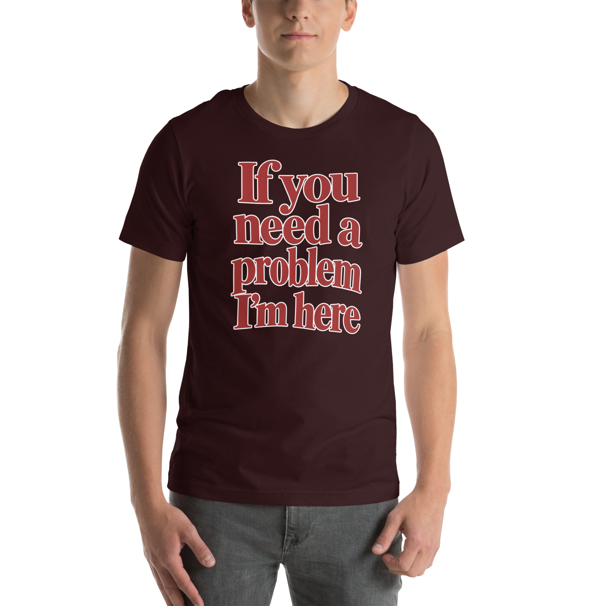 If You Need a Problem, I’m Here t-shirt - Image 21