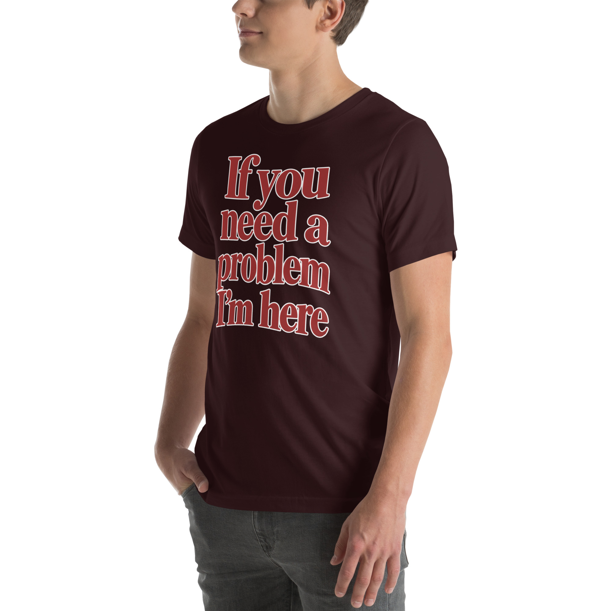 If You Need a Problem, I’m Here t-shirt - Image 24