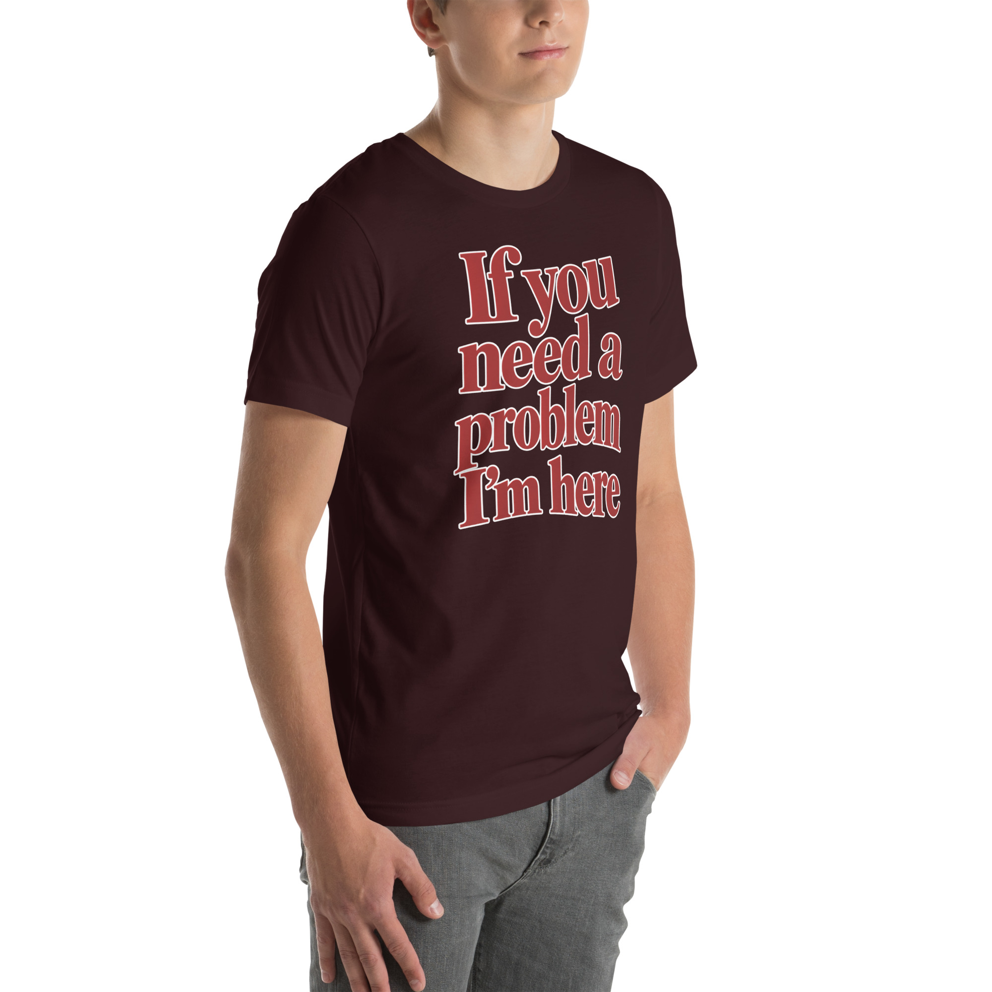 If You Need a Problem, I’m Here t-shirt - Image 26