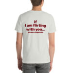 If I Am Flirting With You… Please Cooperate t-shirt