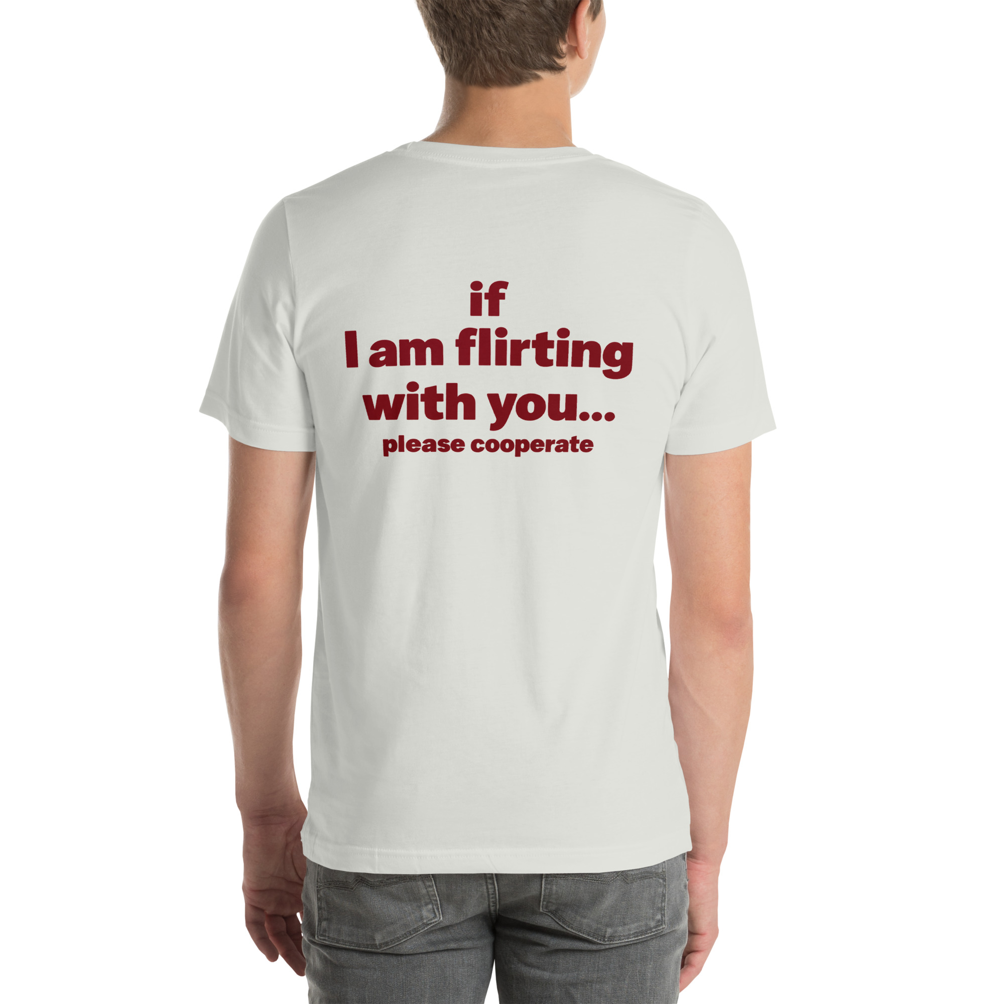 If I Am Flirting With You… Please Cooperate t-shirt