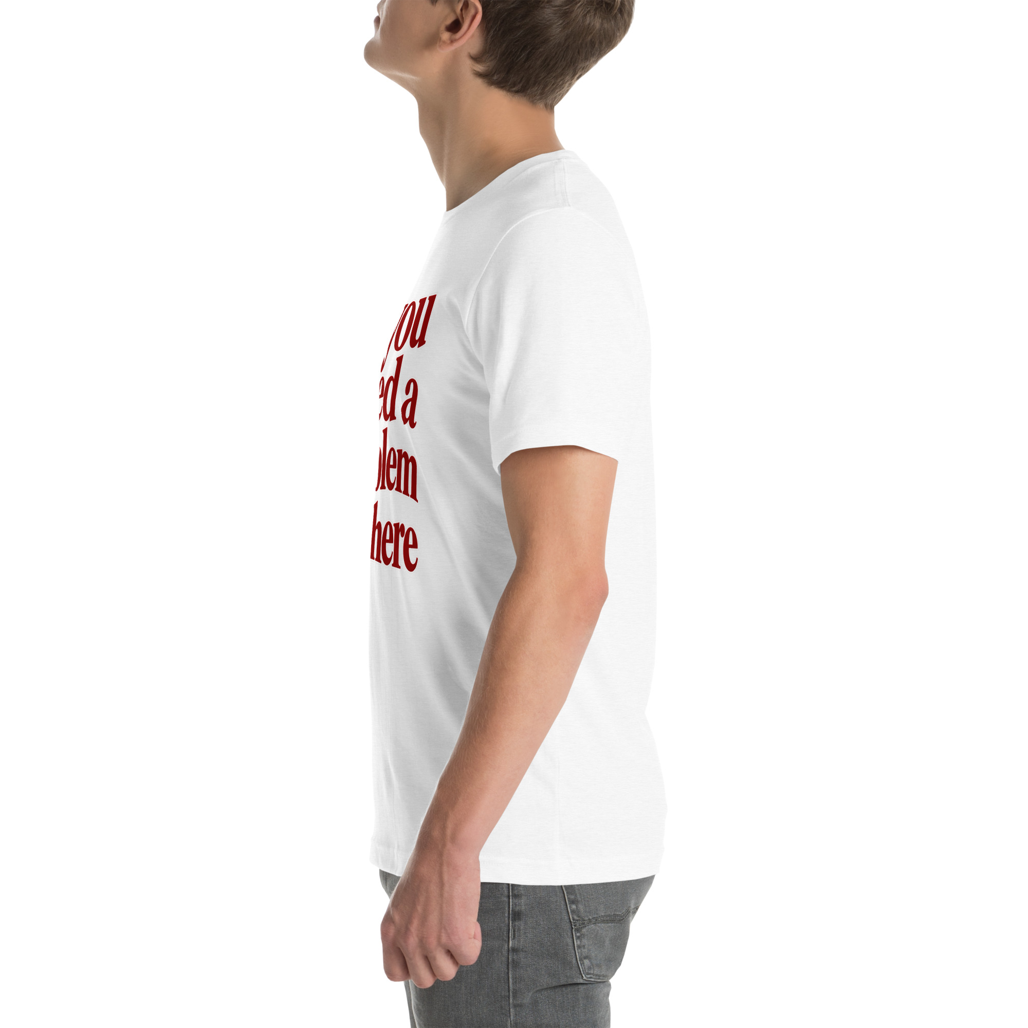If You Need a Problem, I’m Here t-shirt - Image 63