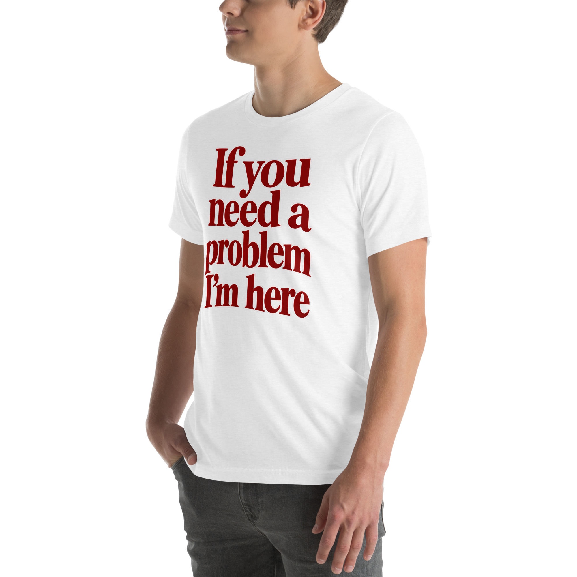 If You Need a Problem, I’m Here t-shirt - Image 65