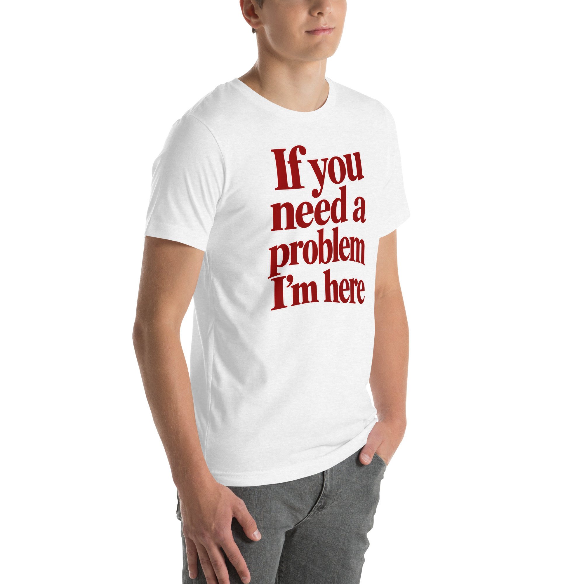 If You Need a Problem, I’m Here t-shirt - Image 66