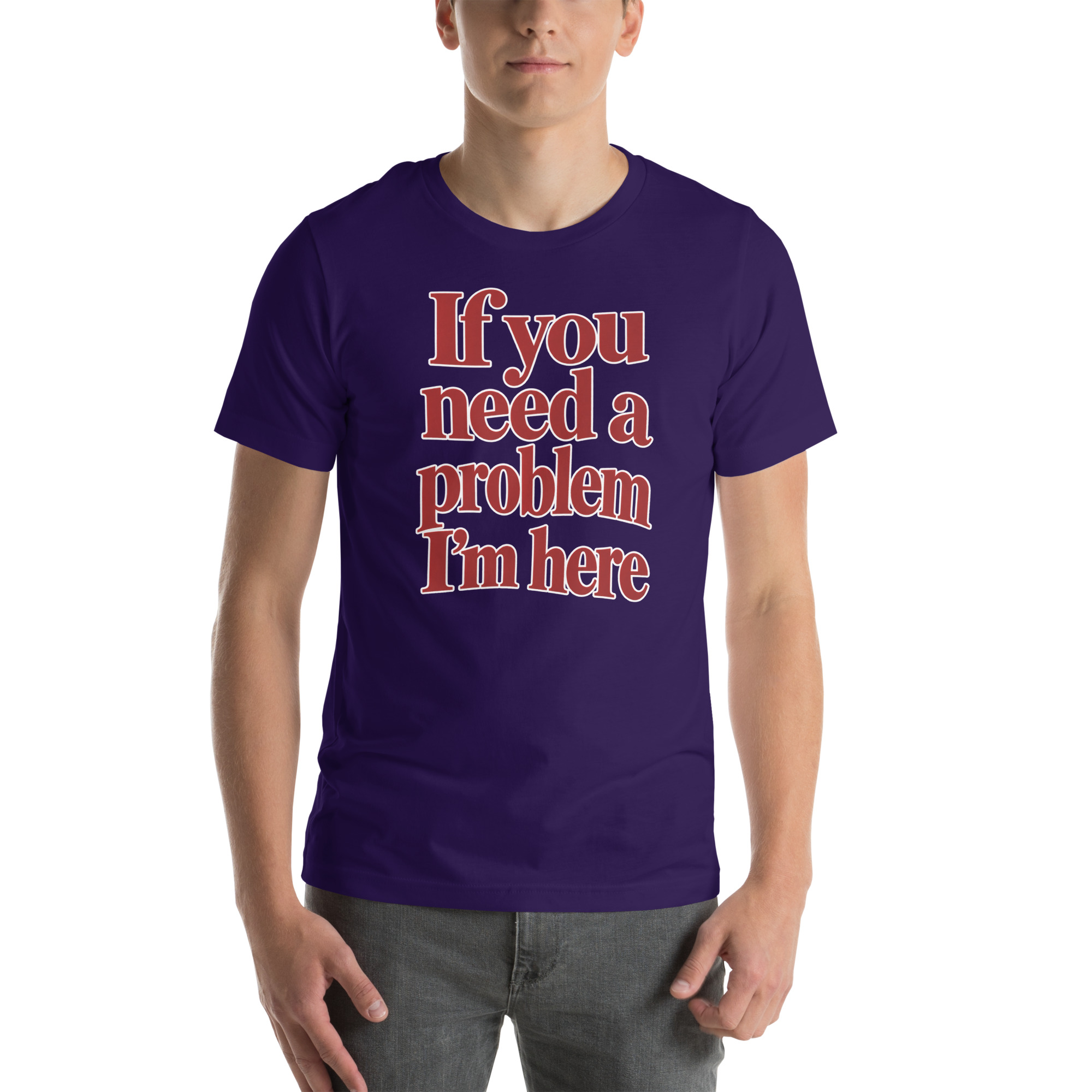 If You Need a Problem, I’m Here t-shirt - Image 32