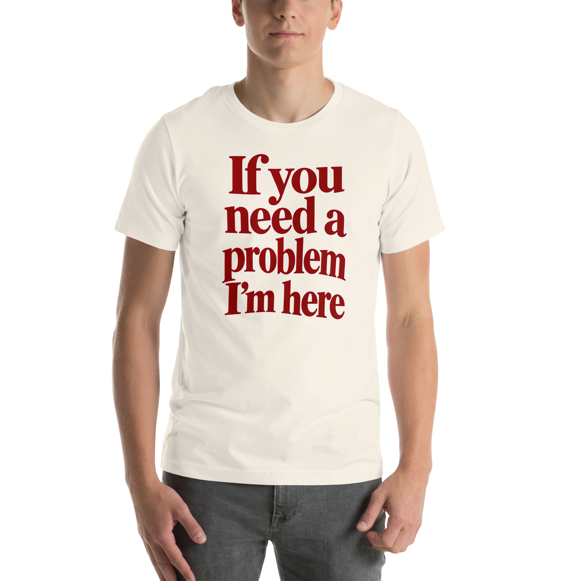 If You Need a Problem, I’m Here t-shirt - Image 51