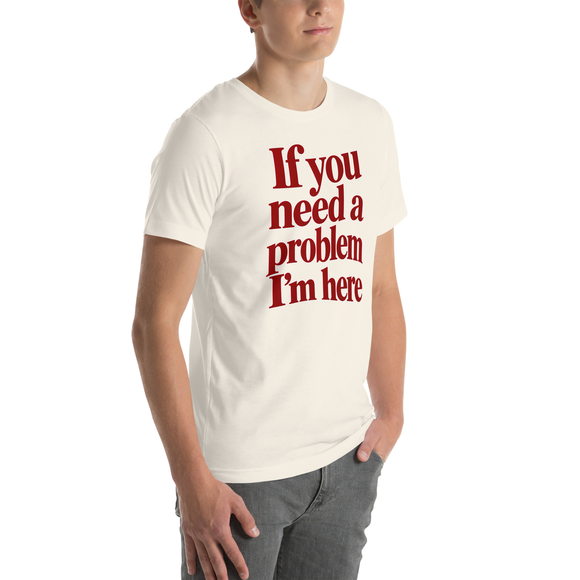 If You Need a Problem, I’m Here t-shirt - Image 56