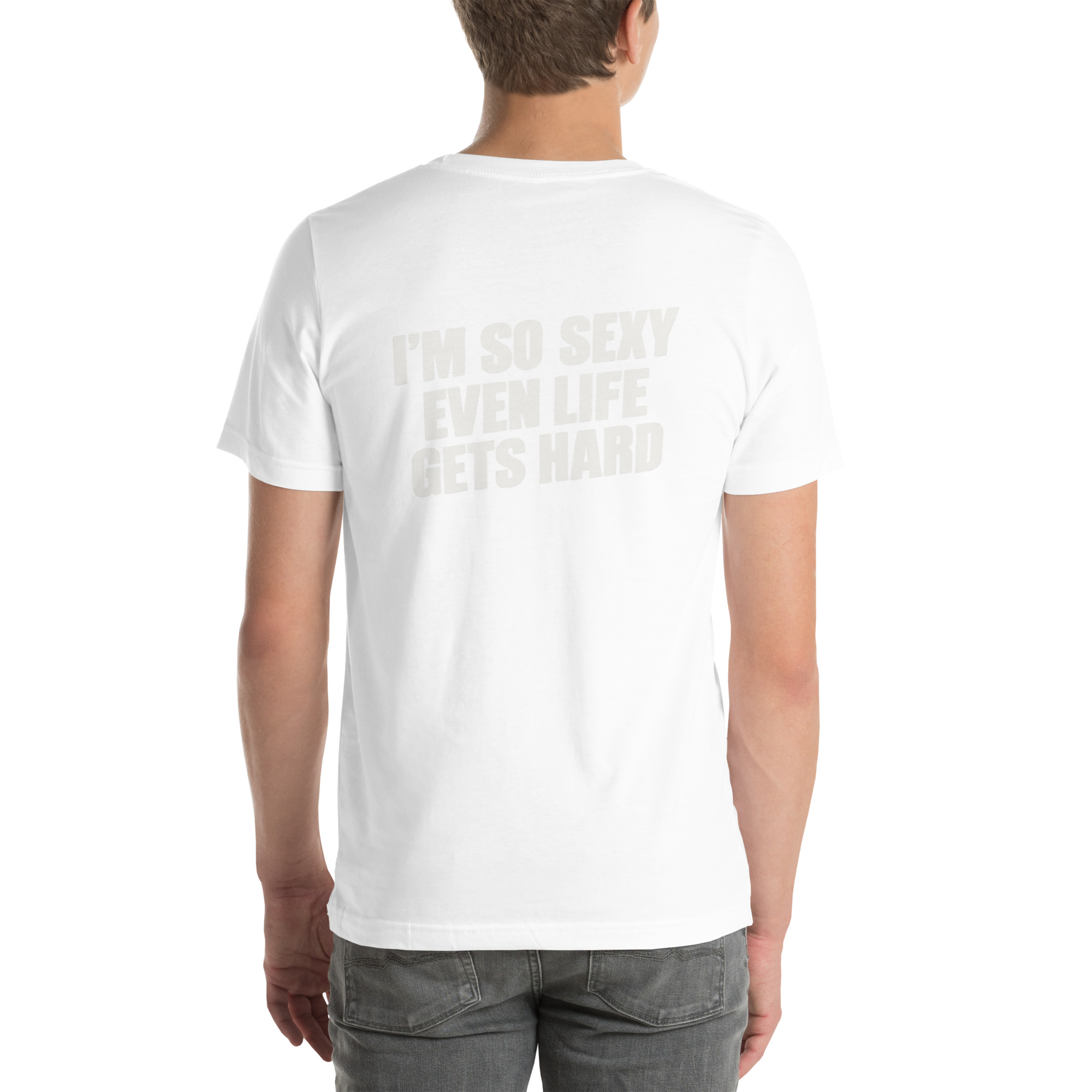 I’m So Sexy Even Life Gets Hard t-shirt - Image 69