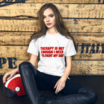 Therapy Is Not Enough — I Need to Fight My Dad t-shirt
