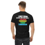 I Only Drink on Days That Start With T – Funny Drinking T-Shirt