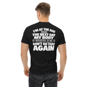 Funny Getting Older Shirt – I’m At The Age My Body Says Don’t Do That Again T-Shirt