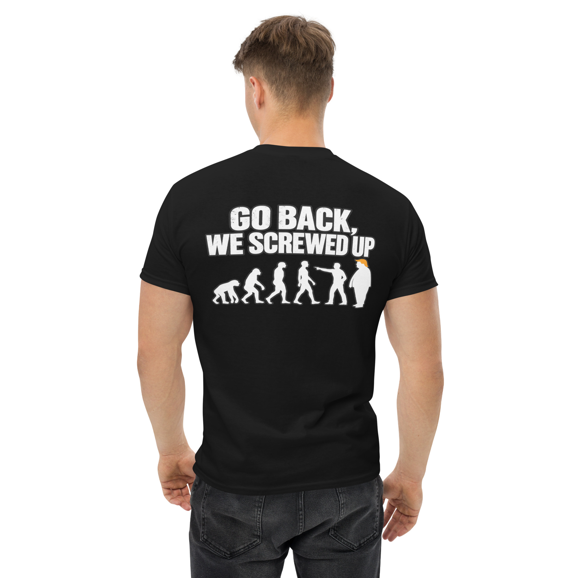Go Back We Screwed Up Evolution Funny Political T-Shirt - Image 2
