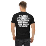 Teach Your Kids to Change Their Oil Not Their Gender T-Shirt