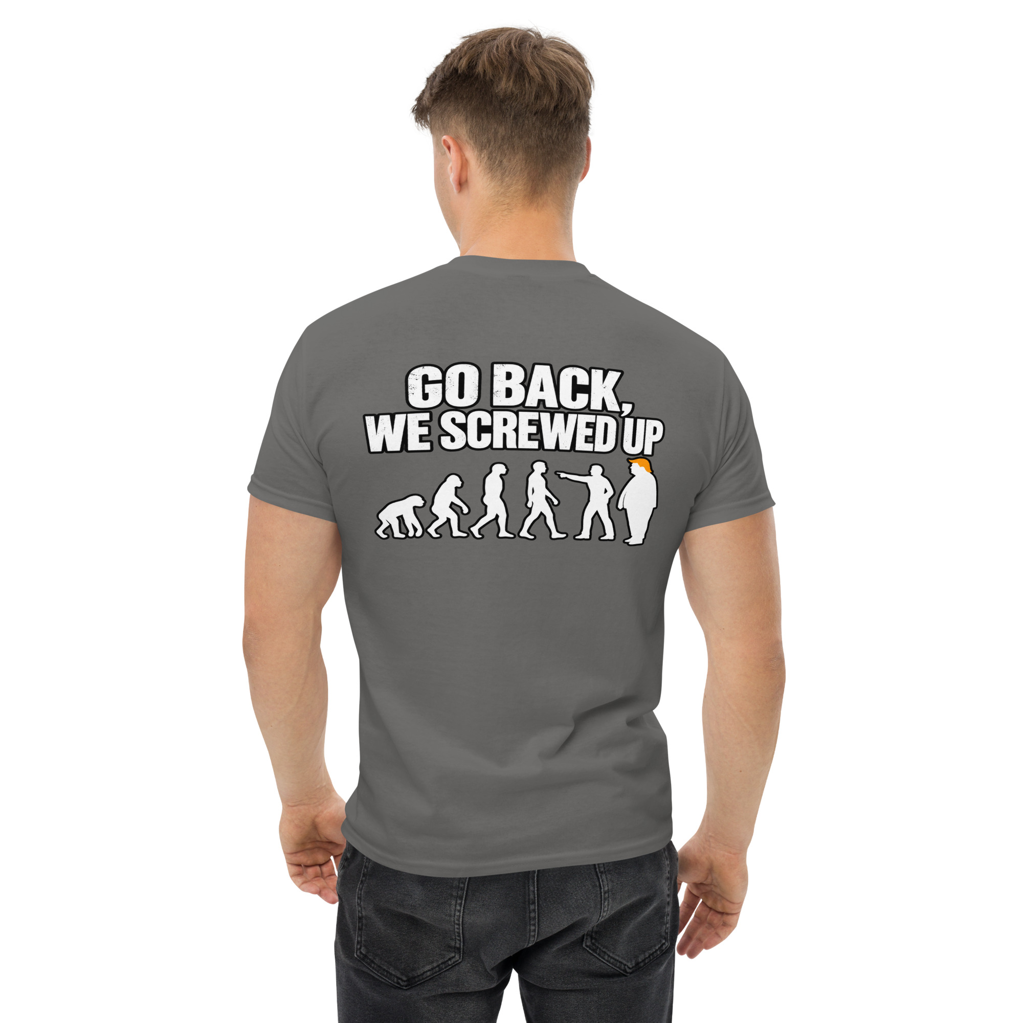 Go Back We Screwed Up Evolution Funny Political T-Shirt - Image 38