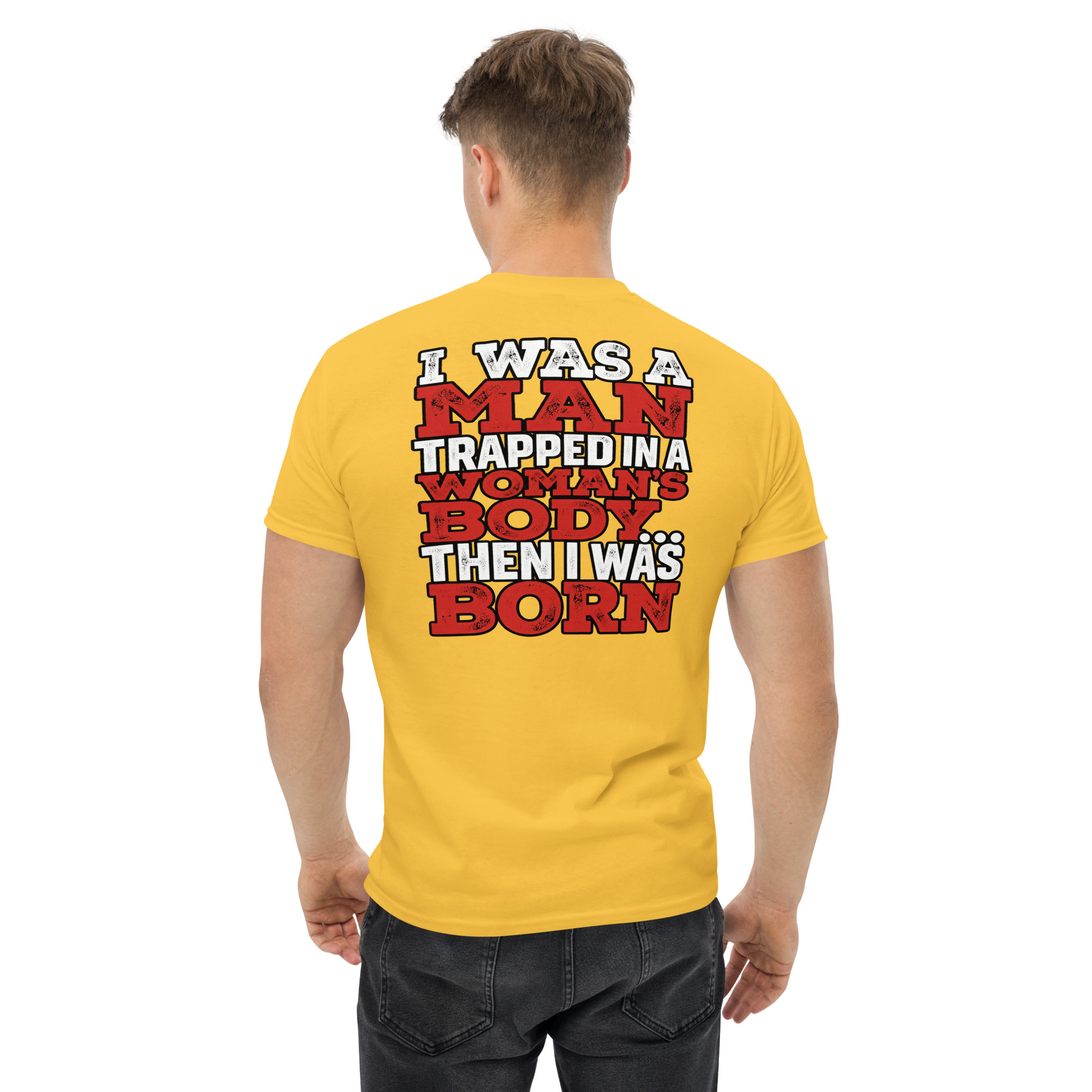 I Was a Man Then I Was Born – Funny Graphic T-Shirt - Image 43