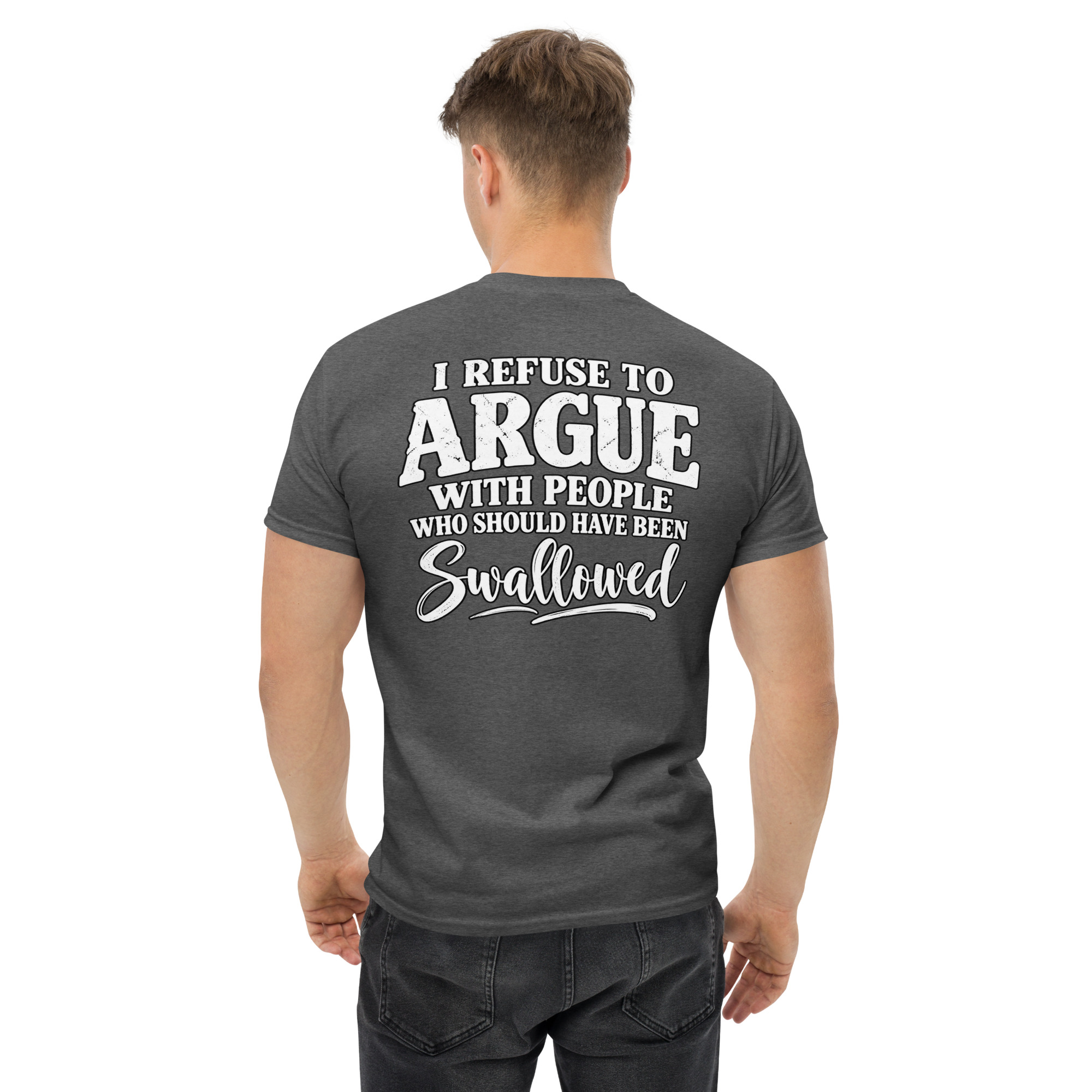 I Refuse To Argue With People Who Should Have Been Swallowed shirt - Image 39