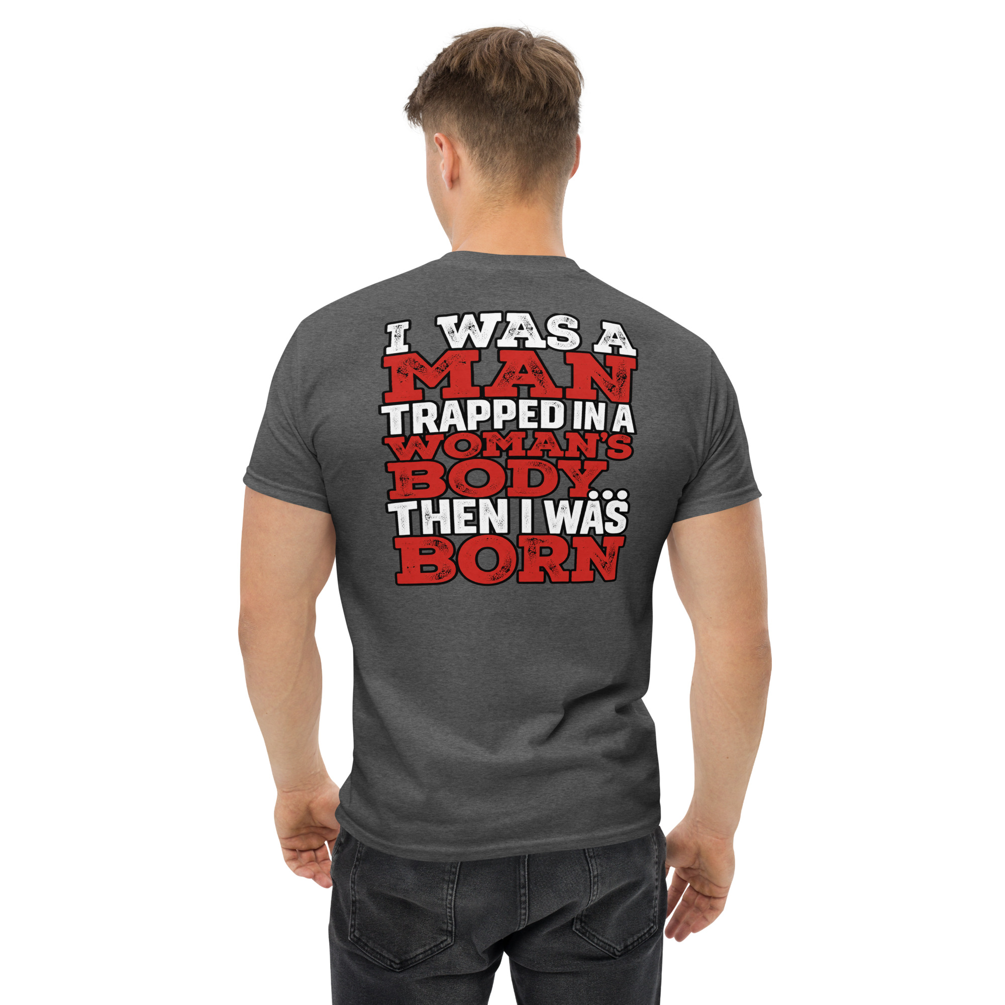 I Was a Man Then I Was Born – Funny Graphic T-Shirt - Image 31