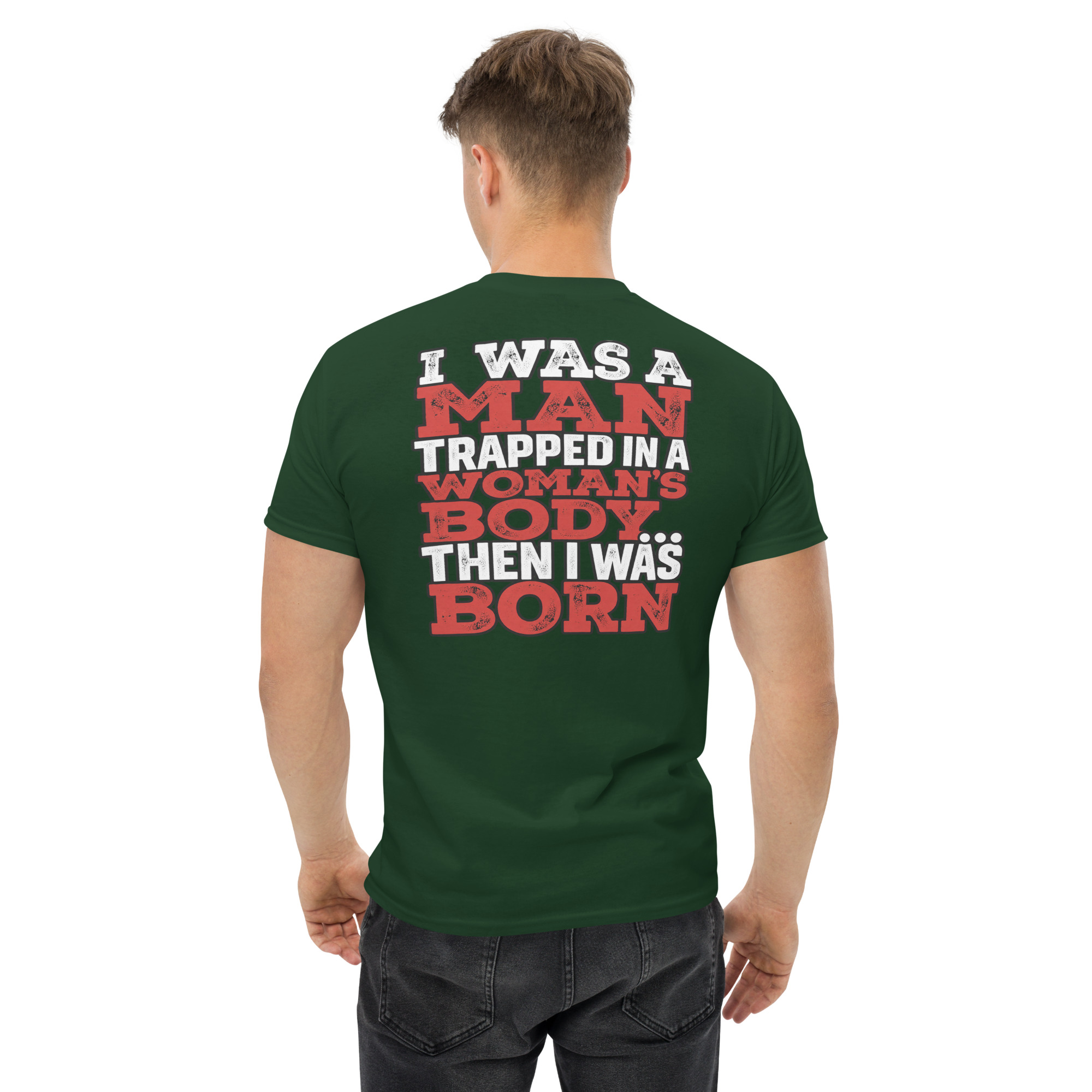 I Was a Man Then I Was Born – Funny Graphic T-Shirt - Image 20