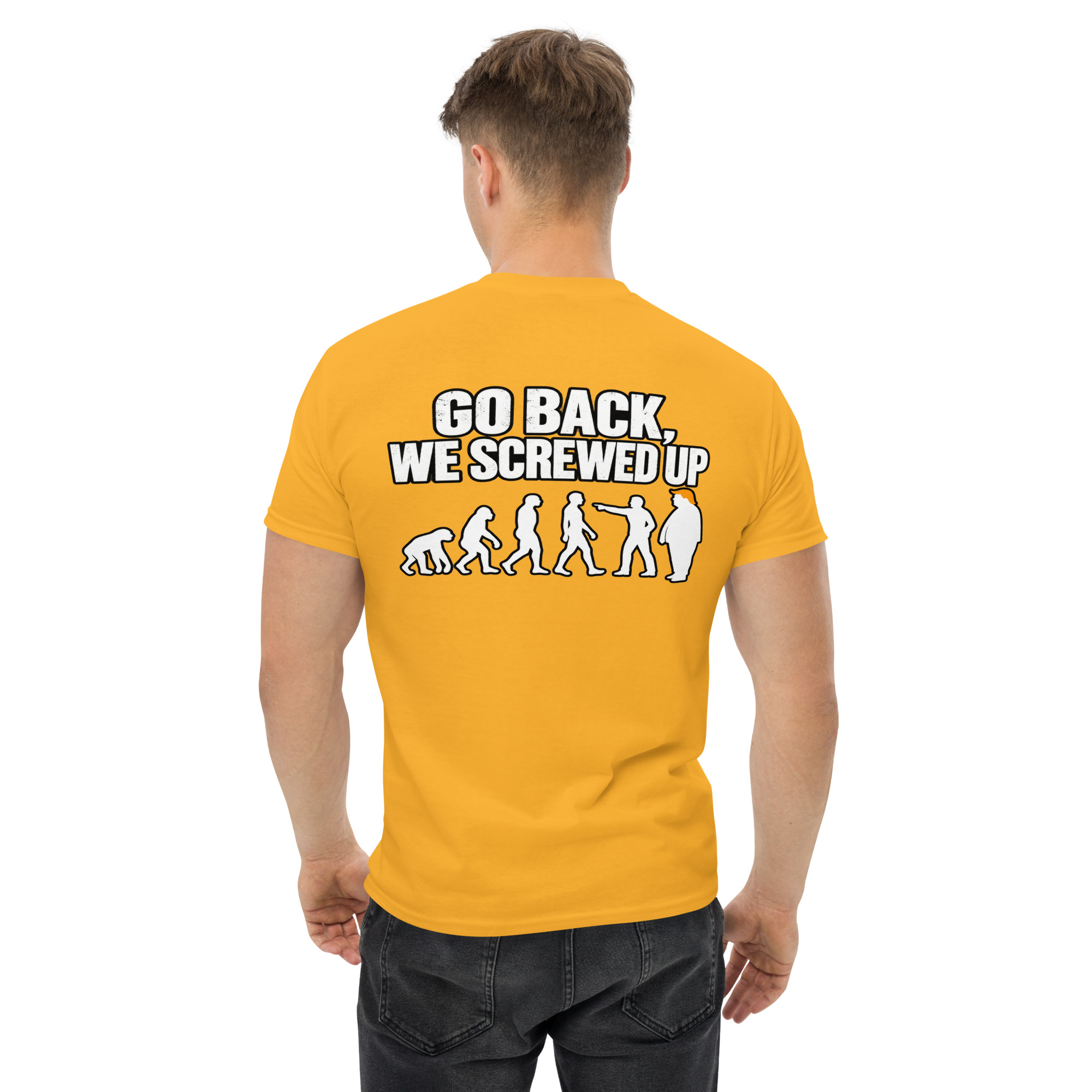 Go Back We Screwed Up Evolution Funny Political T-Shirt - Image 56