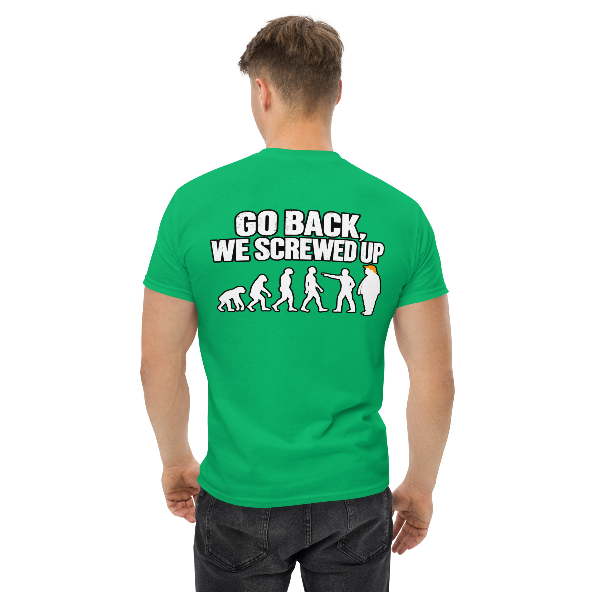 Go Back We Screwed Up Evolution Funny Political T-Shirt - Image 50