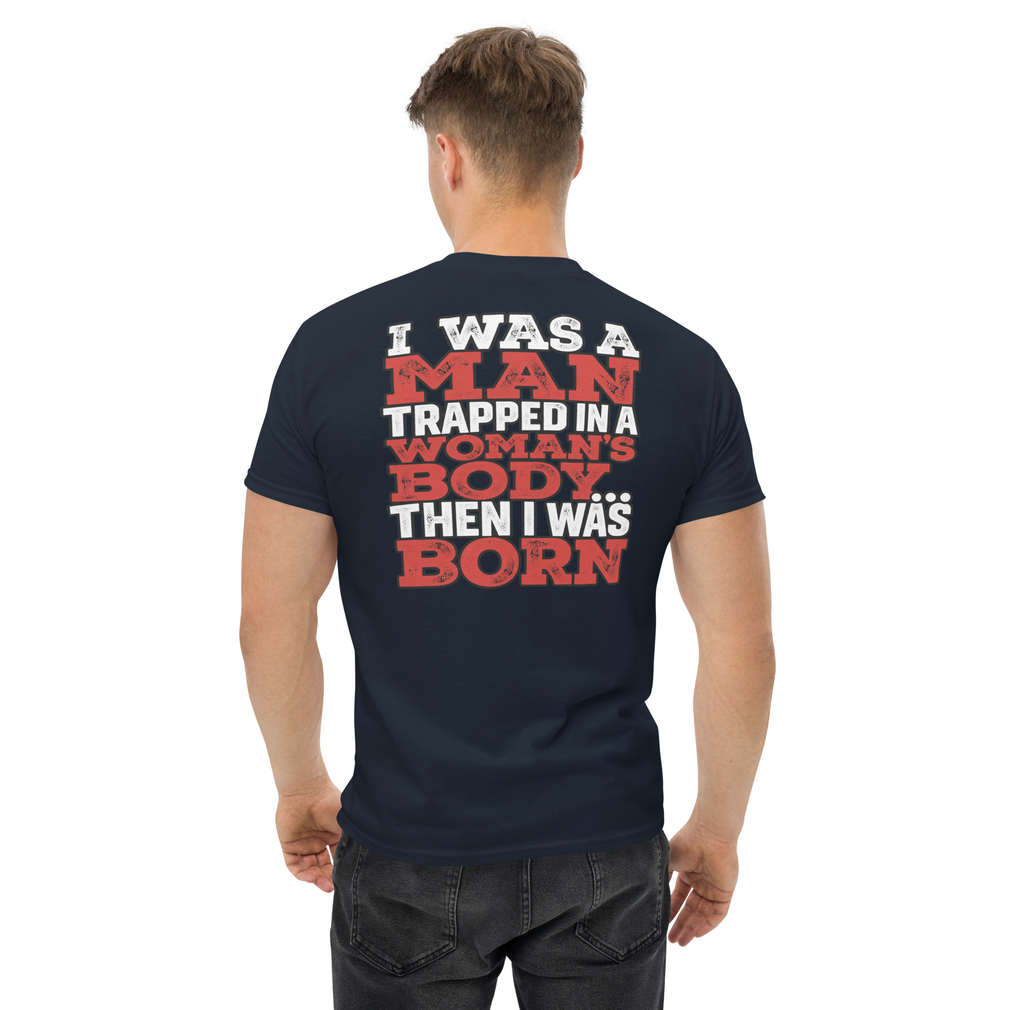 I Was a Man Then I Was Born – Funny Graphic T-Shirt - Image 7