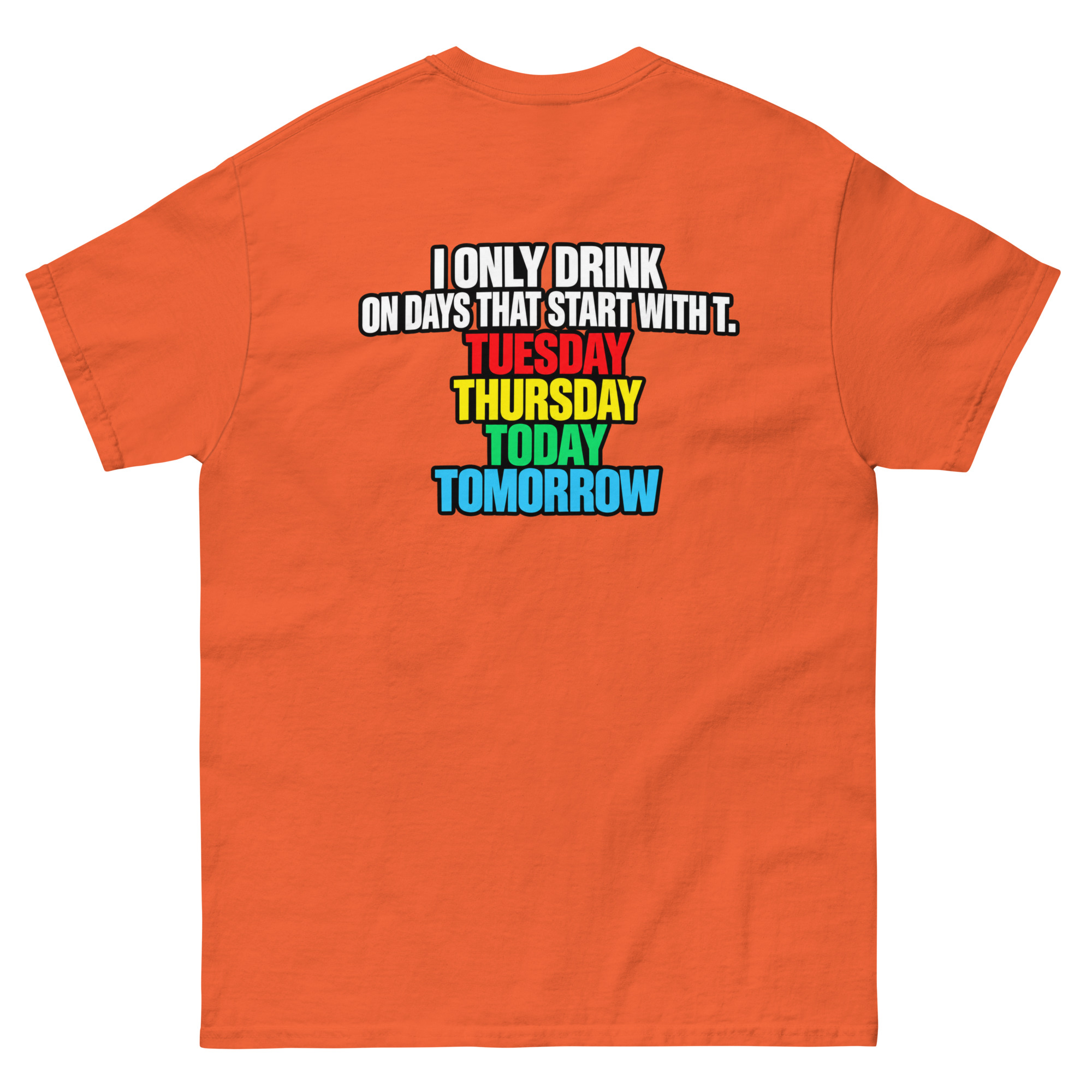 I Only Drink On Days That Start With T Funny Drinking T-Shirt - Image 16