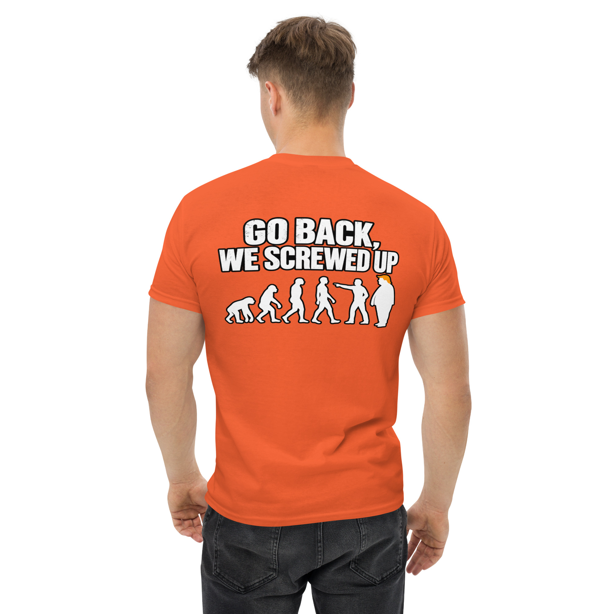 Go Back We Screwed Up Evolution Funny Political T-Shirt - Image 44