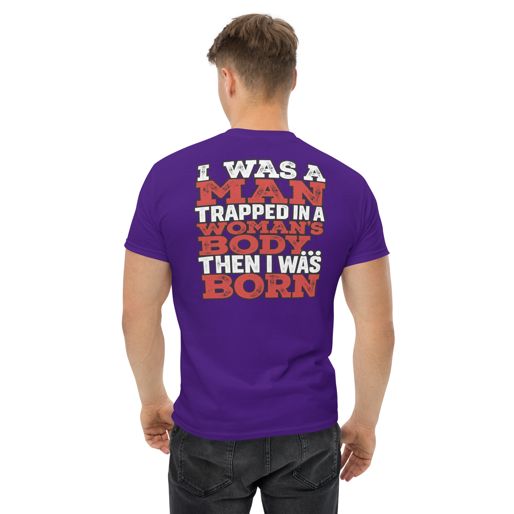 I Was a Man Then I Was Born – Funny Graphic T-Shirt - Image 13