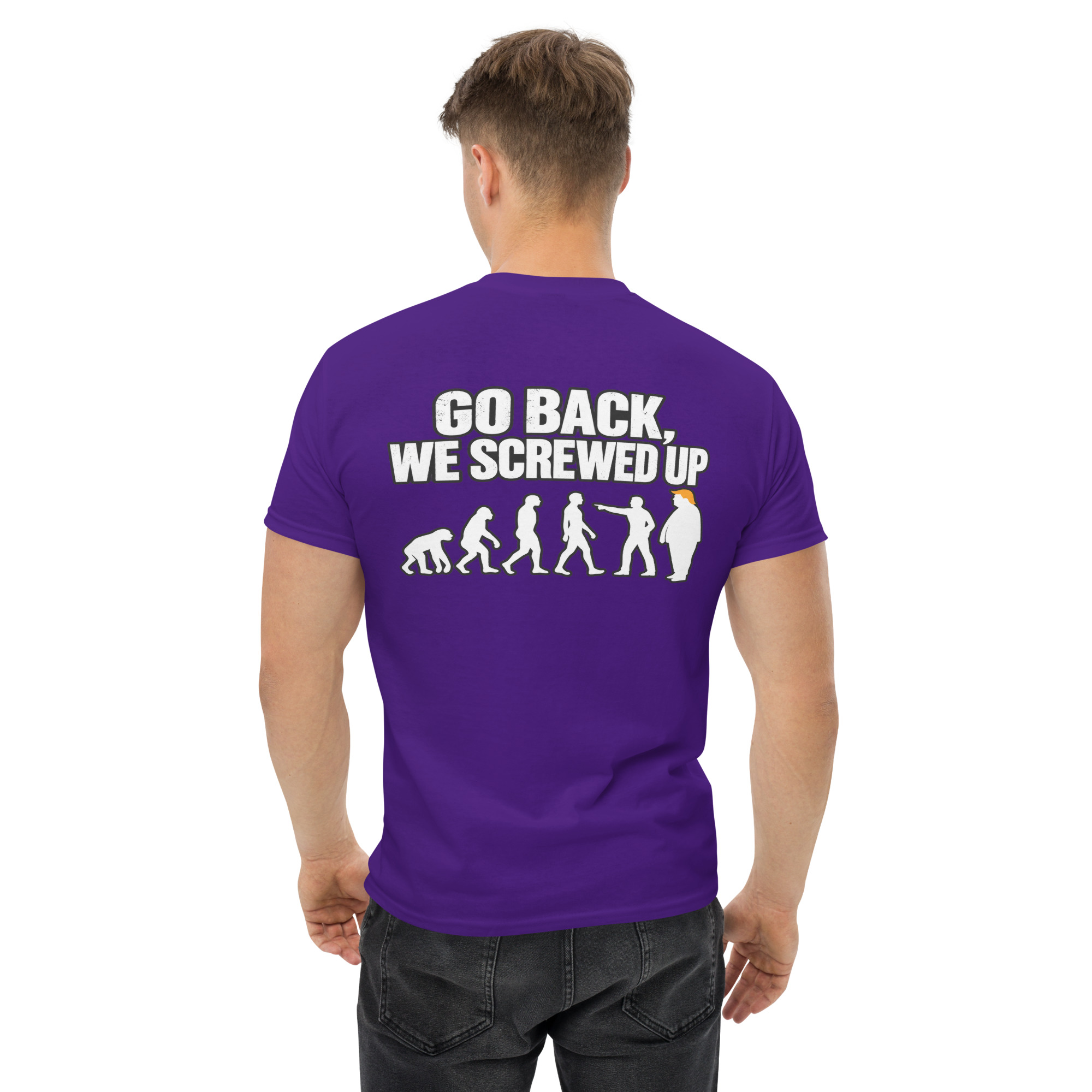 Go Back We Screwed Up Evolution Funny Political T-Shirt - Image 8