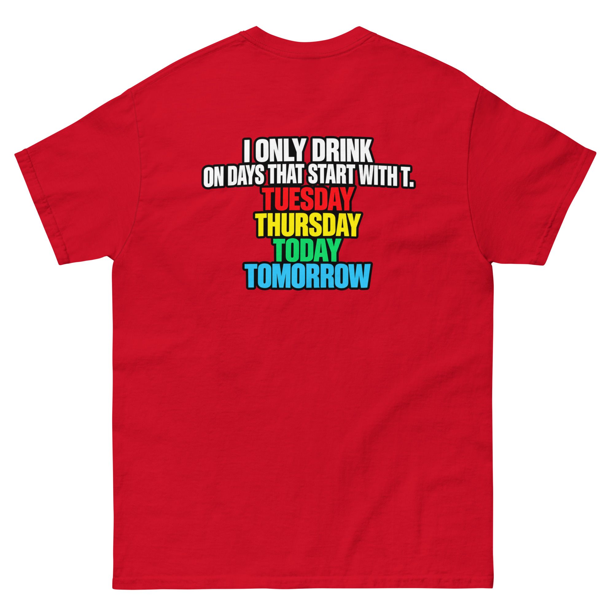 I Only Drink On Days That Start With T Funny Drinking T-Shirt - Image 6