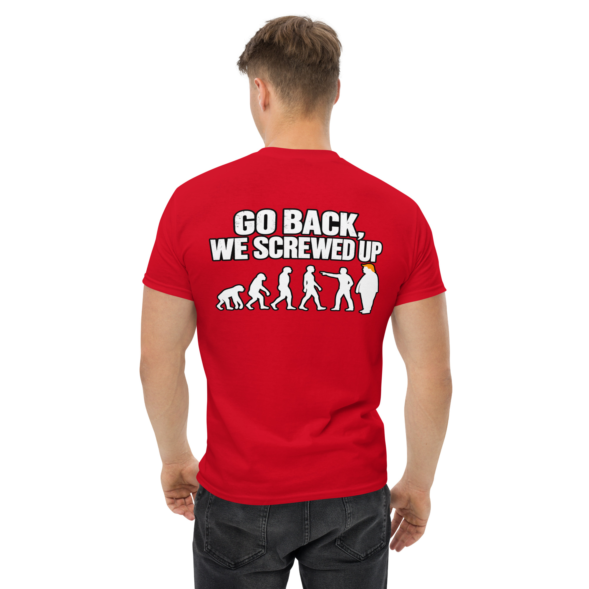 Go Back We Screwed Up Evolution Funny Political T-Shirt - Image 14