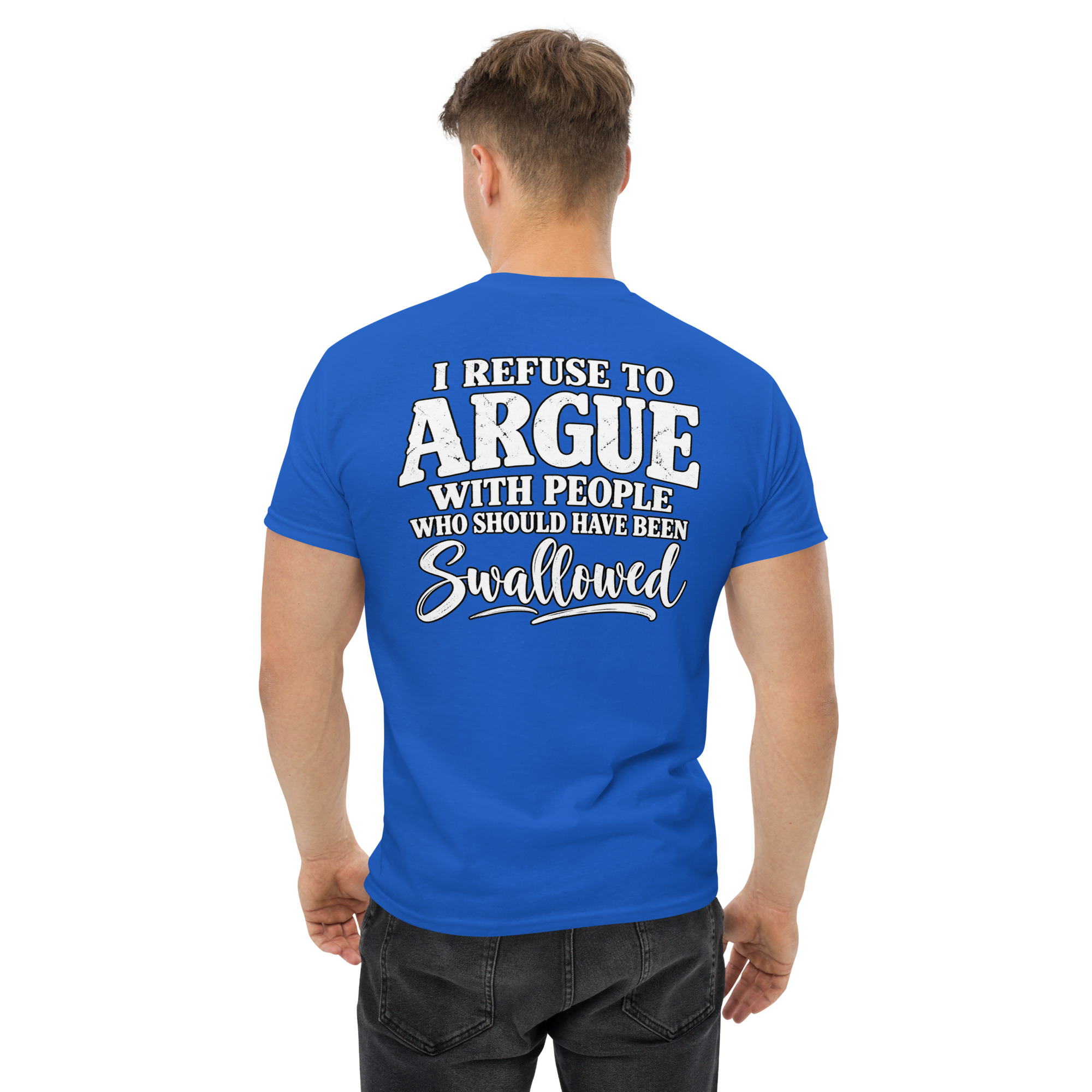 I Refuse To Argue With People Who Should Have Been Swallowed shirt - Image 33