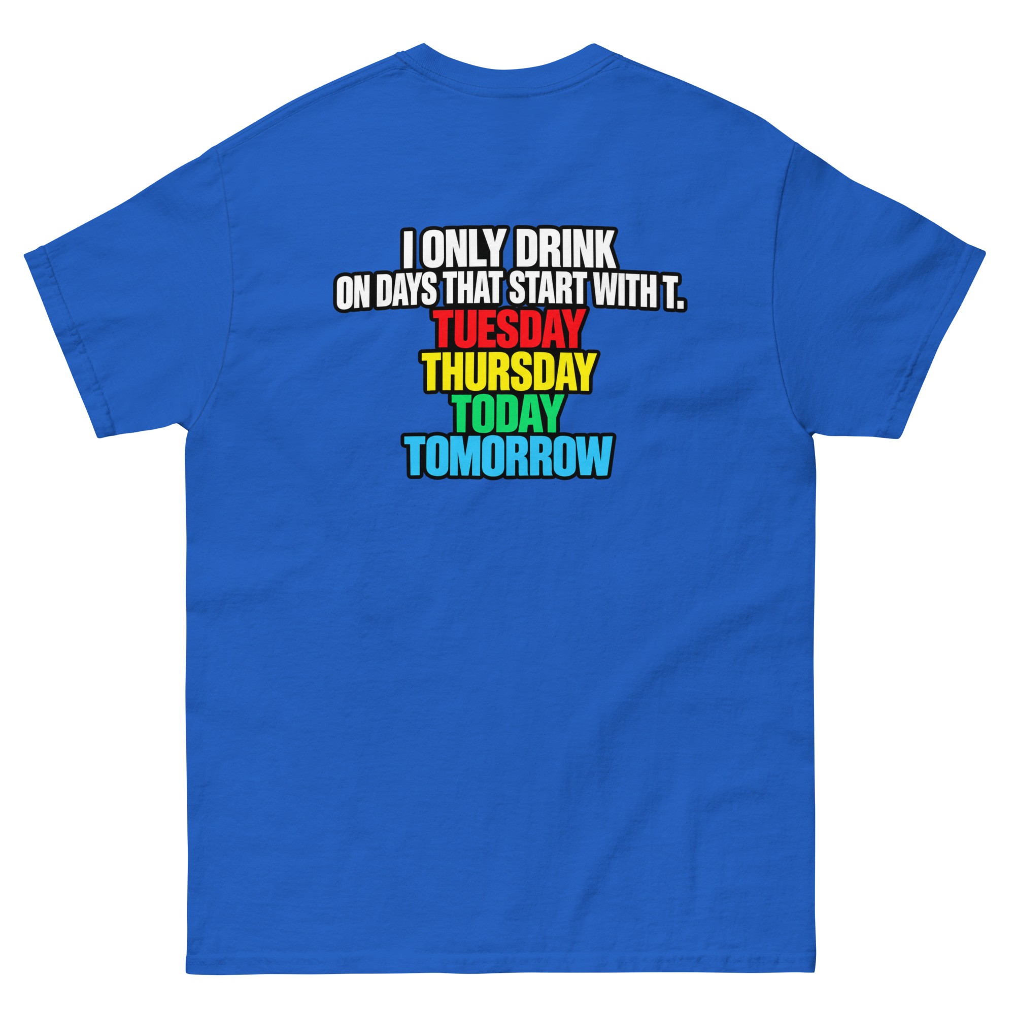 I Only Drink On Days That Start With T Funny Drinking T-Shirt - Image 10