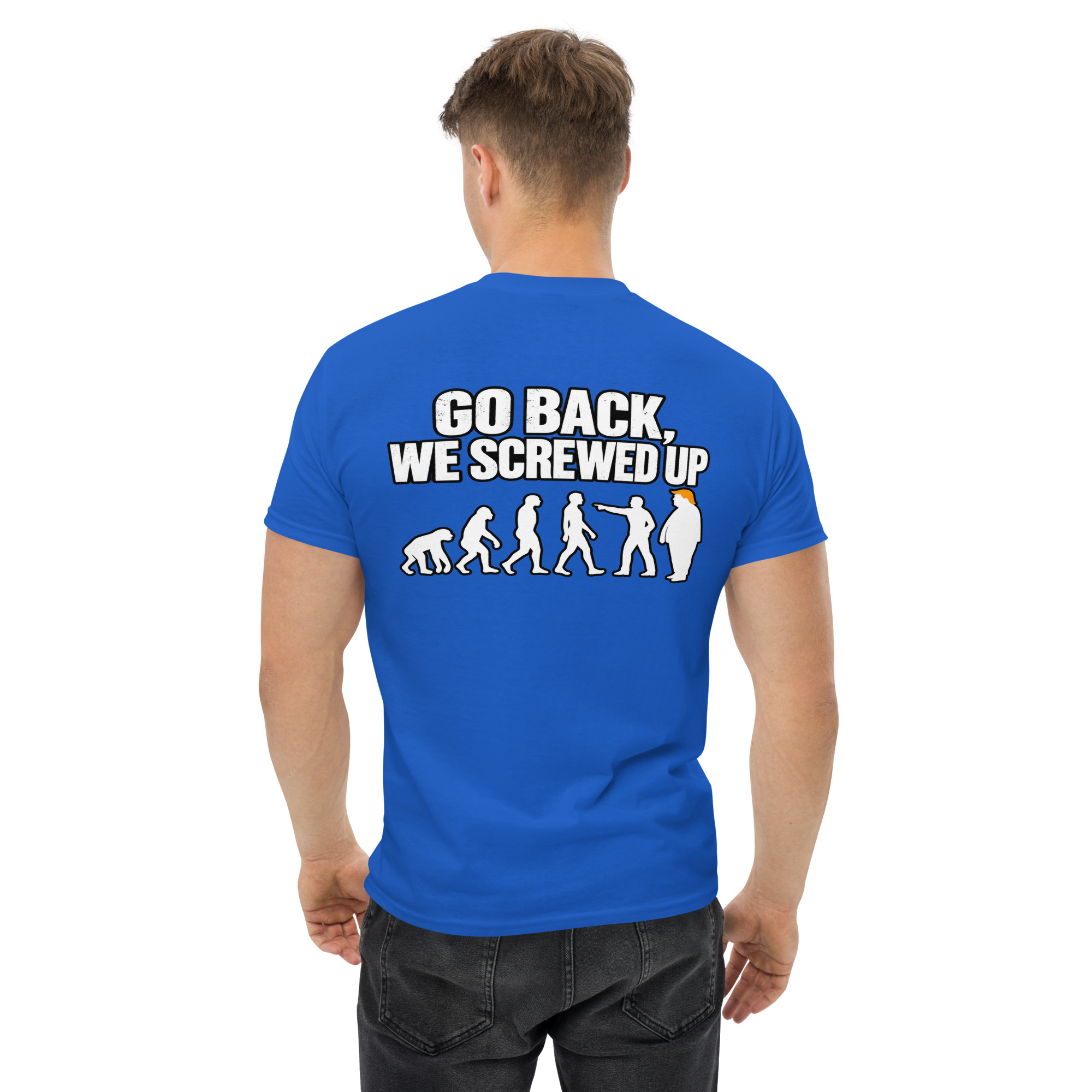 Go Back We Screwed Up Evolution Funny Political T-Shirt - Image 20
