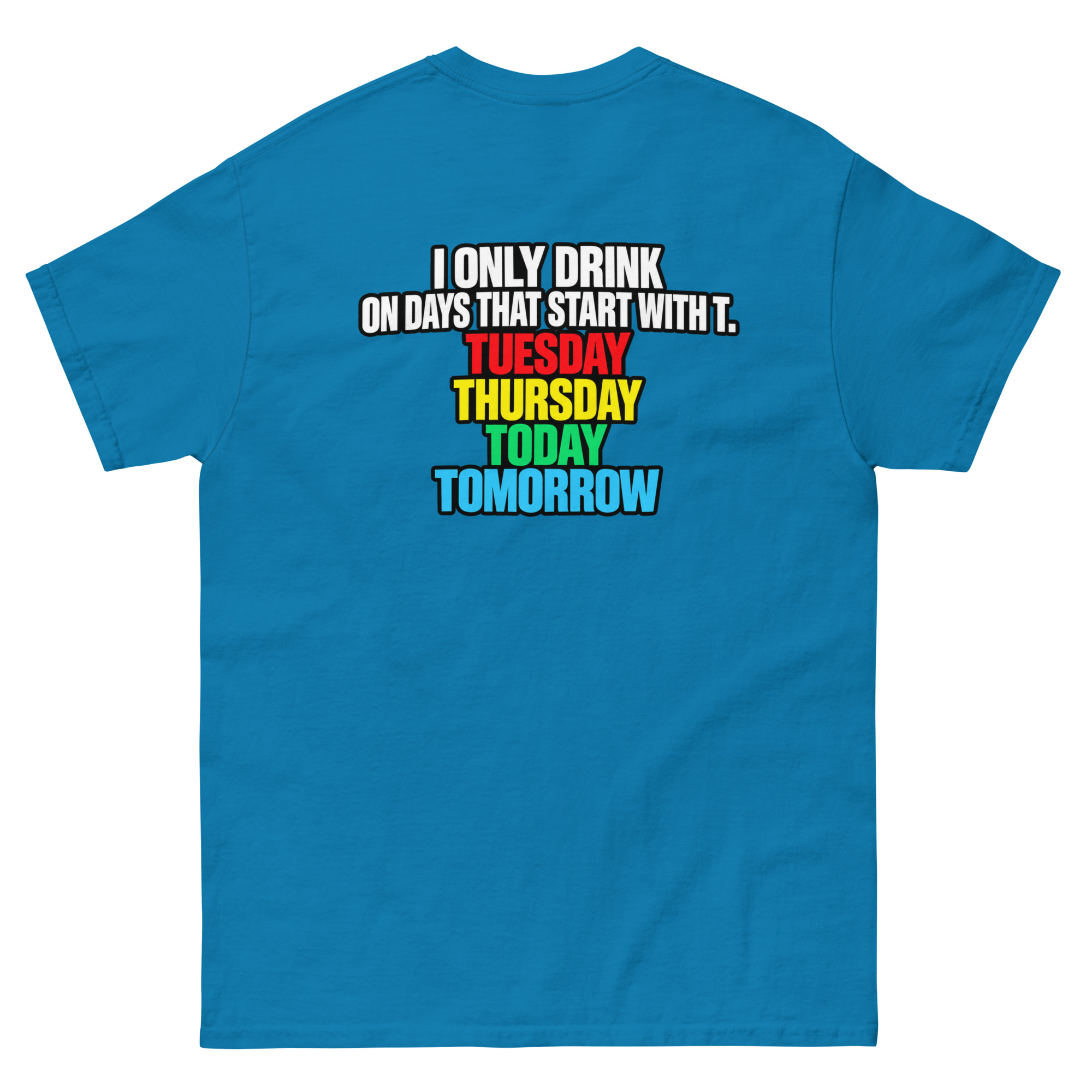 I Only Drink On Days That Start With T Funny Drinking T-Shirt - Image 15