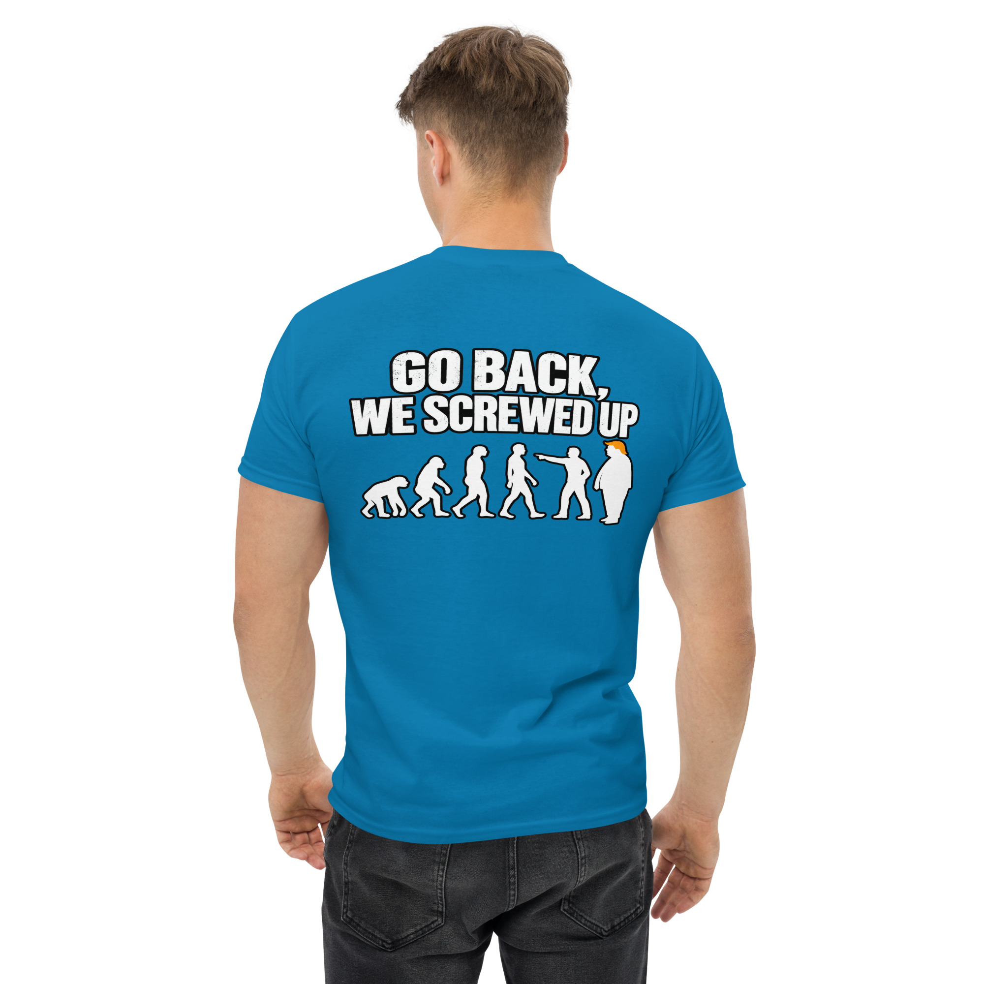 Go Back We Screwed Up Evolution Funny Political T-Shirt - Image 33