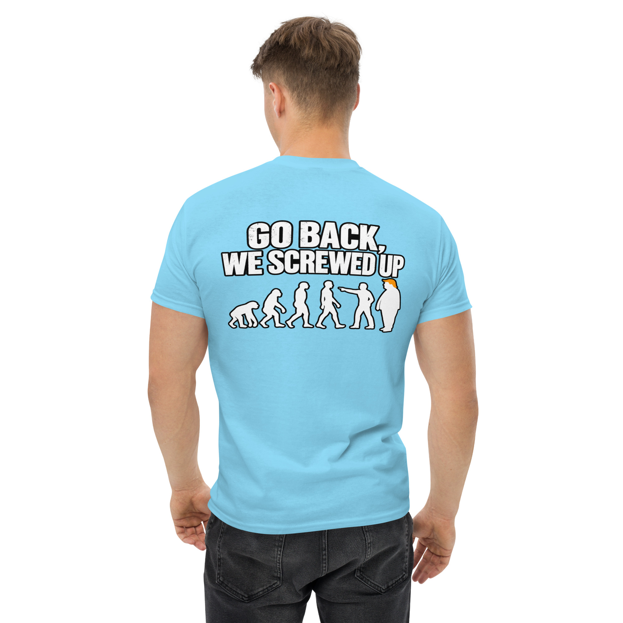 Go Back We Screwed Up Evolution Funny Political T-Shirt - Image 62