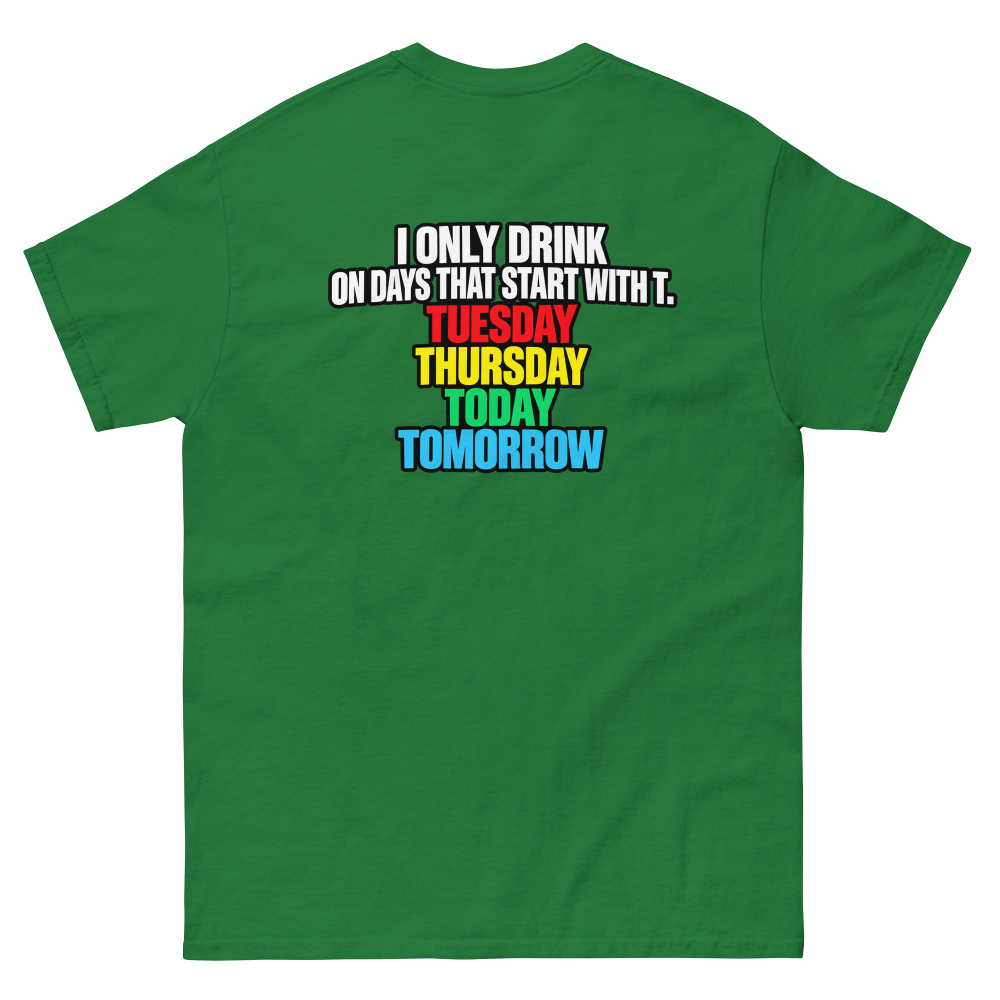 I Only Drink On Days That Start With T Funny Drinking T-Shirt - Image 13