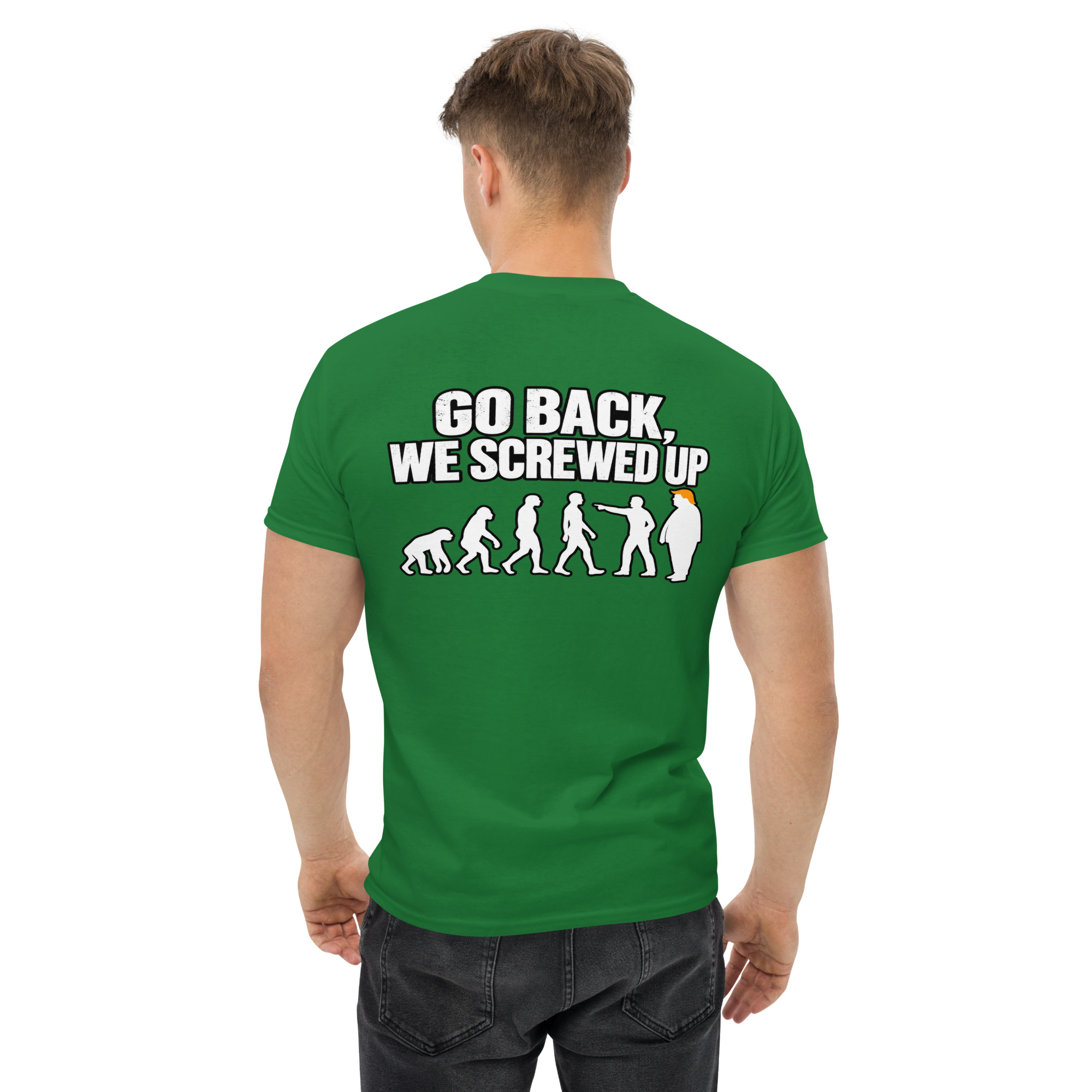 Go Back We Screwed Up Evolution Funny Political T-Shirt - Image 27