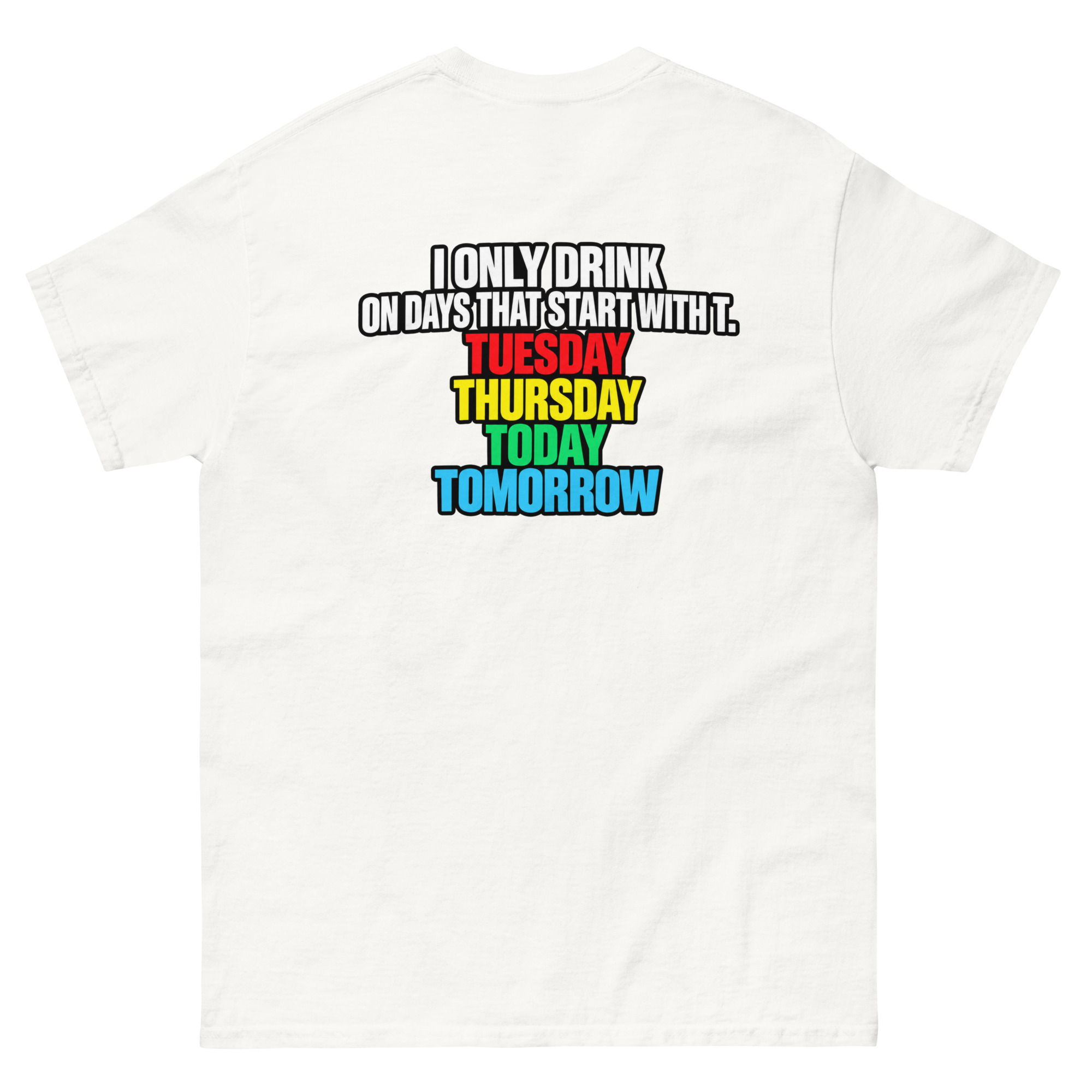 I Only Drink On Days That Start With T Funny Drinking T-Shirt - Image 20