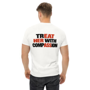 Treat Her With Compassion Funny Hidden Message T-Shirt