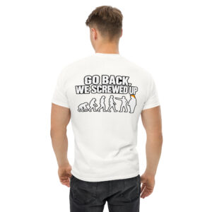 Go Back We Screwed Up Evolution Funny Political T-Shirt